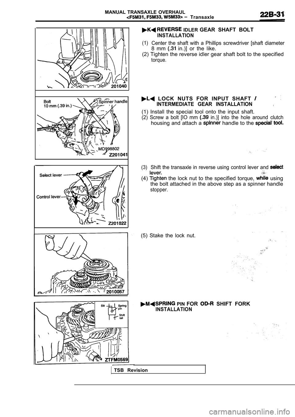 MITSUBISHI SPYDER 1990  Service Repair Manual MANUAL  TRANSAXLE  OVERHAUL
  Transaxle
  IDLER GEAR  SHAFT  BOLT
INSTALLATION
(1)Center  the  shaft  with  a  Phillips  screwdriver  [shaft   diameter
8  mm   in.)]  or  the  like.
(2) Tighten the re