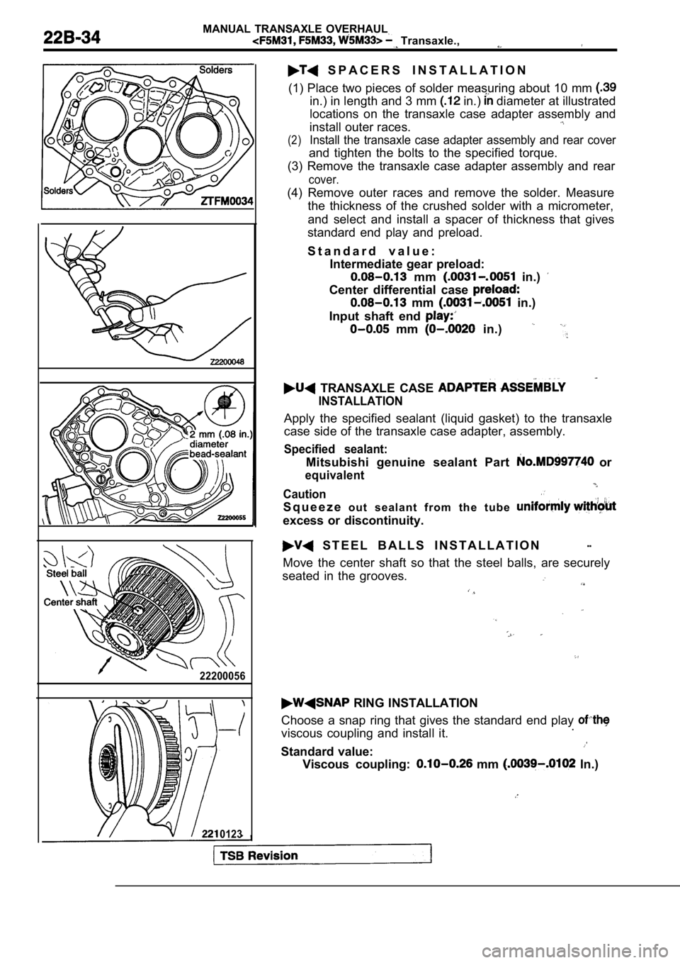 MITSUBISHI SPYDER 1990  Service Repair Manual MANUAL  TRANSAXLE  OVERHAUL
  Transaxle.,
22200056
0123
  S P A C E R S   I N S T A L L A T I O N
(1) Place two pieces of solder measuring about 10 m m 
in.) in length and 3 mm  in.)  diameter at illu