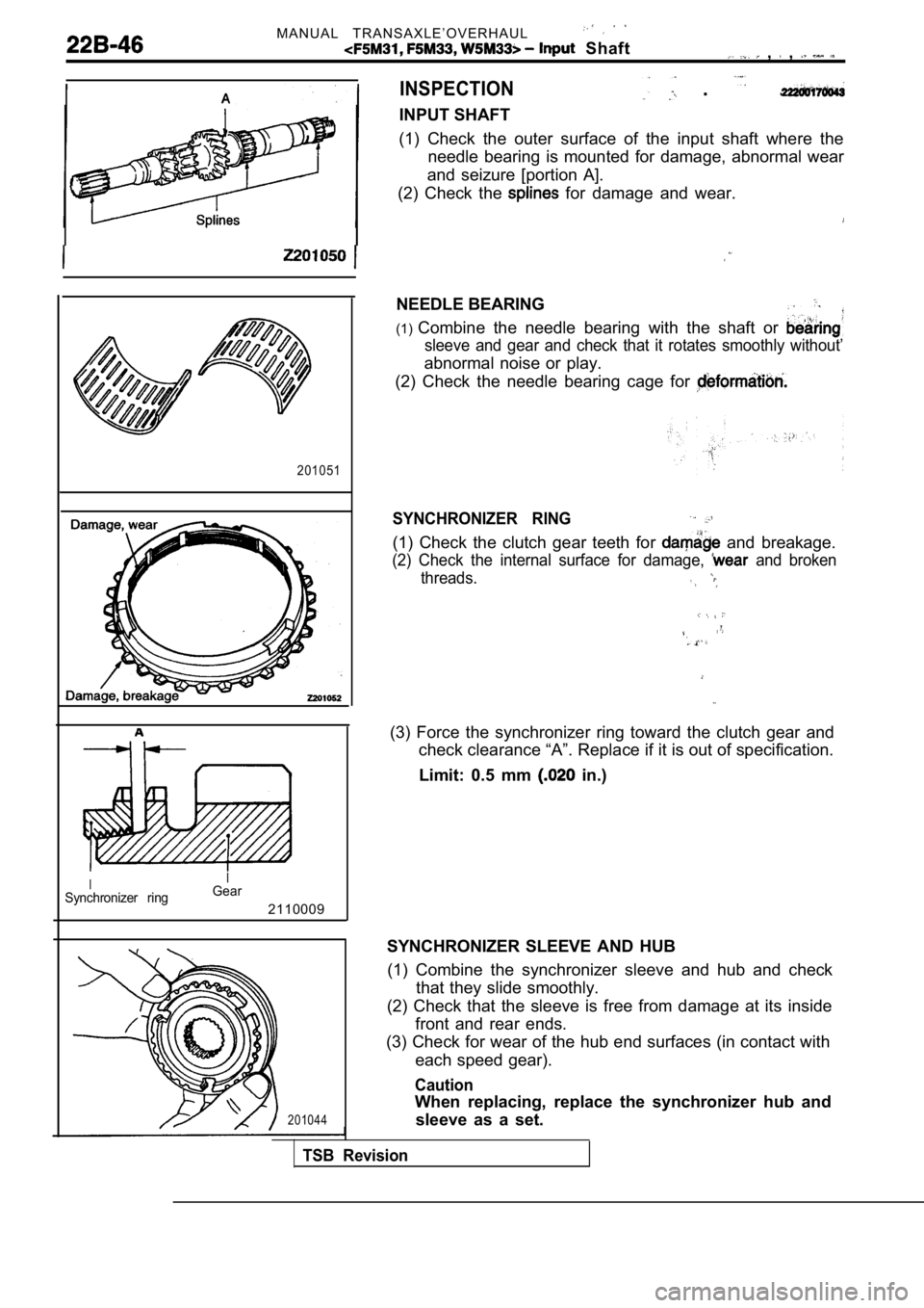 MITSUBISHI SPYDER 1990 Service Repair Manual M A N U A L T R A N S A X L E ’ O V E R H A U L
Shaft , ,
2 0 1 0 5 1
II
Synchronizer ringGear2110009
201044
INSPECTION
INPUT SHAFT
. . .
(1) Check the outer surface of the inpu MITSUBISHI SPYDER 1990 Service Repair Manual M A N U A L T R A N S A X L E ’ O V E R H A U L
Shaft , ,
2 0 1 0 5 1
II
Synchronizer ringGear2110009
201044
INSPECTION
INPUT SHAFT
. . .
(1) Check the outer surface of the inpu
