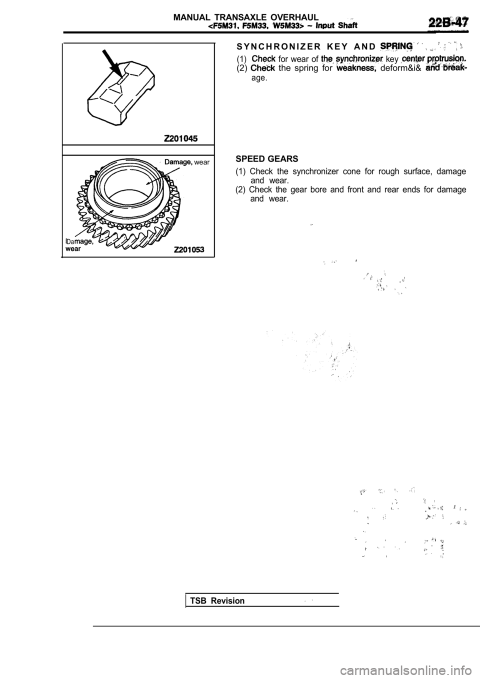 MITSUBISHI SPYDER 1990  Service Repair Manual MANUAL  TRANSAXLE  OVERHAUL
 wear
Da
S Y N C H R O N I Z E R   K E Y   A N D  
(1)  for  wear  of  key 
(2)  the  spring  for   deform&i& 
age.
SPEED GEARS
(1)  Check  the  synchronizer  cone  for  ro
