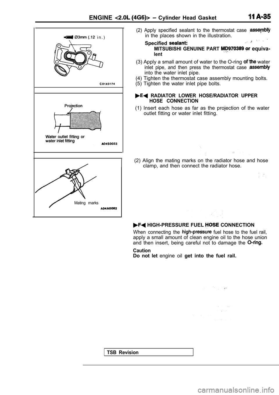 MITSUBISHI SPYDER 1990 Service Owners Manual ENGINE Cylinder Head Gasket
i n . )
Mating marks
(2) Apply specified sealant to the thermostat case
in the places shown in the illustration.
Specified
MITSUBISHI GENUINE PART e MITSUBISHI SPYDER 1990 Service Owners Manual ENGINE Cylinder Head Gasket
i n . )
Mating marks
(2) Apply specified sealant to the thermostat case
in the places shown in the illustration.
Specified
MITSUBISHI GENUINE PART e