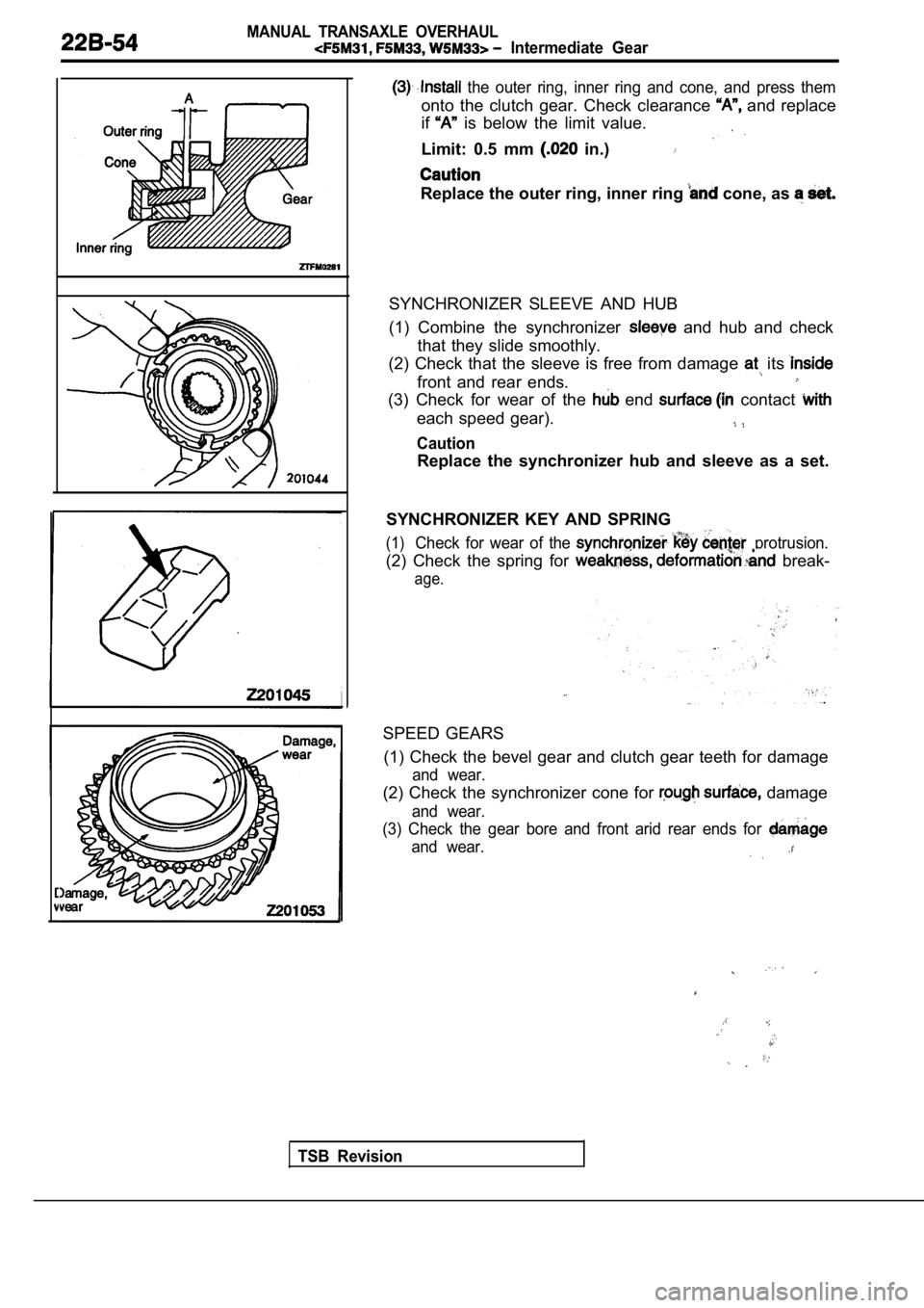 MITSUBISHI SPYDER 1990  Service Repair Manual MANUAL  TRANSAXLE  OVERHAUL
  Intermediate  Gear
  the  outer  ring,  inner  ring  and  cone,  and  press  them
onto  the  clutch  gear.  Check  clearance   and  replace
if
  is  below  the  limit  va
