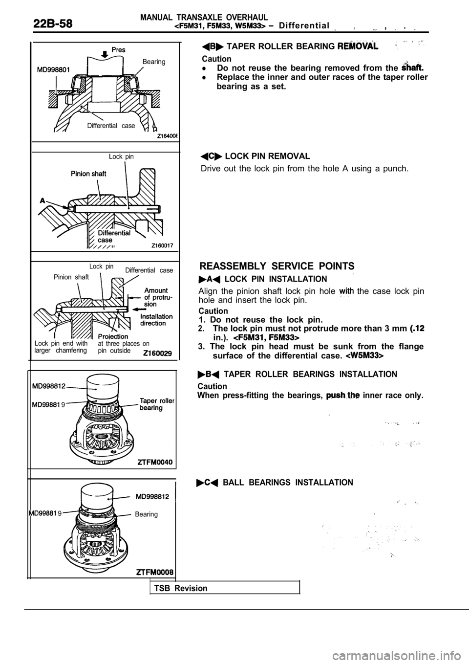 MITSUBISHI SPYDER 1990  Service Repair Manual MANUAL  TRANSAXLE  OVERHAUL
  D i f f e r e n t i a l  ,  ,   . 
Bearing
Differential  case Lock  pin
Lock  pinDifferential  case
Pinion  shaft
ILock  pin  end  with
larger  chamferingat  three  place