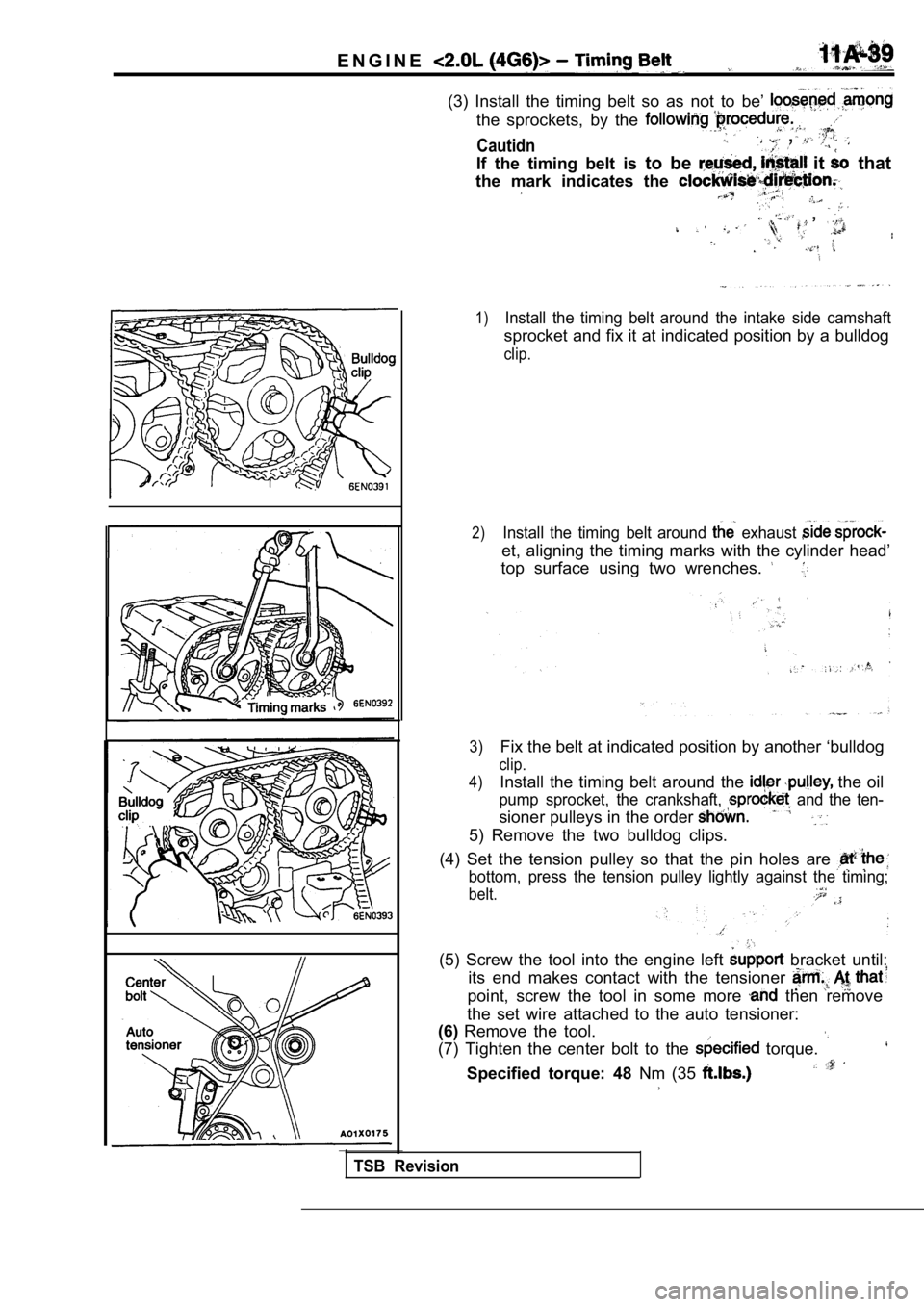 MITSUBISHI SPYDER 1990 Service Owners Manual E N G I N E
(3) Install the timing belt so as not to be’
the sprockets, by the
Cautidn ,
If the timing belt is to be it that
the mark indicates the
,
1)Install the MITSUBISHI SPYDER 1990 Service Owners Manual E N G I N E
(3) Install the timing belt so as not to be’
the sprockets, by the
Cautidn ,
If the timing belt is to be it that
the mark indicates the
,
1)Install the