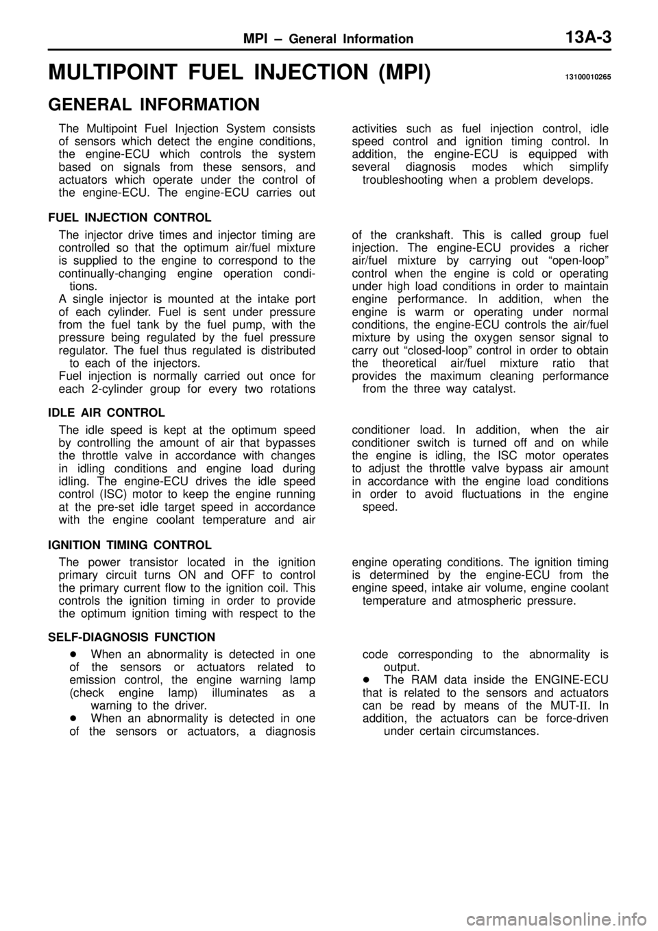 MITSUBISHI TRITON 1997  Workshop Manual MPI ± General Information13A-3
MULTIPOINT FUEL INJECTION (MPI)13100010265
GENERAL INFORMATION
The Multipoint Fuel Injection System consists
of sensors which detect the engine conditions,
the engine-E