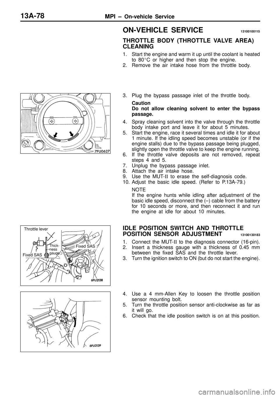 MITSUBISHI TRITON 1997 Workshop Manual O
N-V EH IC LE S ER VIC E 1310010011 5
T H RO TTLE B O DY ( T H RO TTLE V A LV E A REA )
C LE A NIN G
1 . Sta rt th e e ngin e a nd w arm it u p u ntil th e c o ola nt is h eate d
t o 8 0 MITSUBISHI TRITON 1997 Workshop Manual O
N-V EH IC LE S ER VIC E 1310010011 5
T H RO TTLE B O DY ( T H RO TTLE V A LV E A REA )
C LE A NIN G
1 . Sta rt th e e ngin e a nd w arm it u p u ntil th e c o ola nt is h eate d
t o 8 0