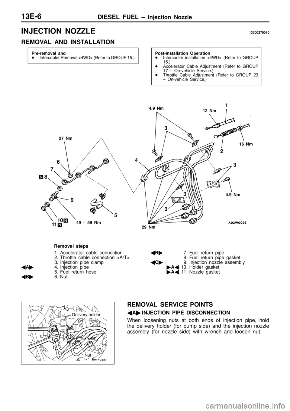 MITSUBISHI TRITON 1997 Workshop Manual I
N JE C TIO N N O ZZLE 13300270010
R EM OVA L A ND IN STA LLA TIO N 4
.9 N m 1
2 N m 1
6 N m 4
.9 N m 2
9 N m 4
9 ± 5 9 N m 1
2
3
4
5
6
7
8
9
1 0
1 1 3
3
3
R em oval s te p s
1 . A cce le MITSUBISHI TRITON 1997 Workshop Manual I
N JE C TIO N N O ZZLE 13300270010
R EM OVA L A ND IN STA LLA TIO N 4
.9 N m 1
2 N m 1
6 N m 4
.9 N m 2
9 N m 4
9 ± 5 9 N m 1
2
3
4
5
6
7
8
9
1 0
1 1 3
3
3
R em oval s te p s
1 . A cce le