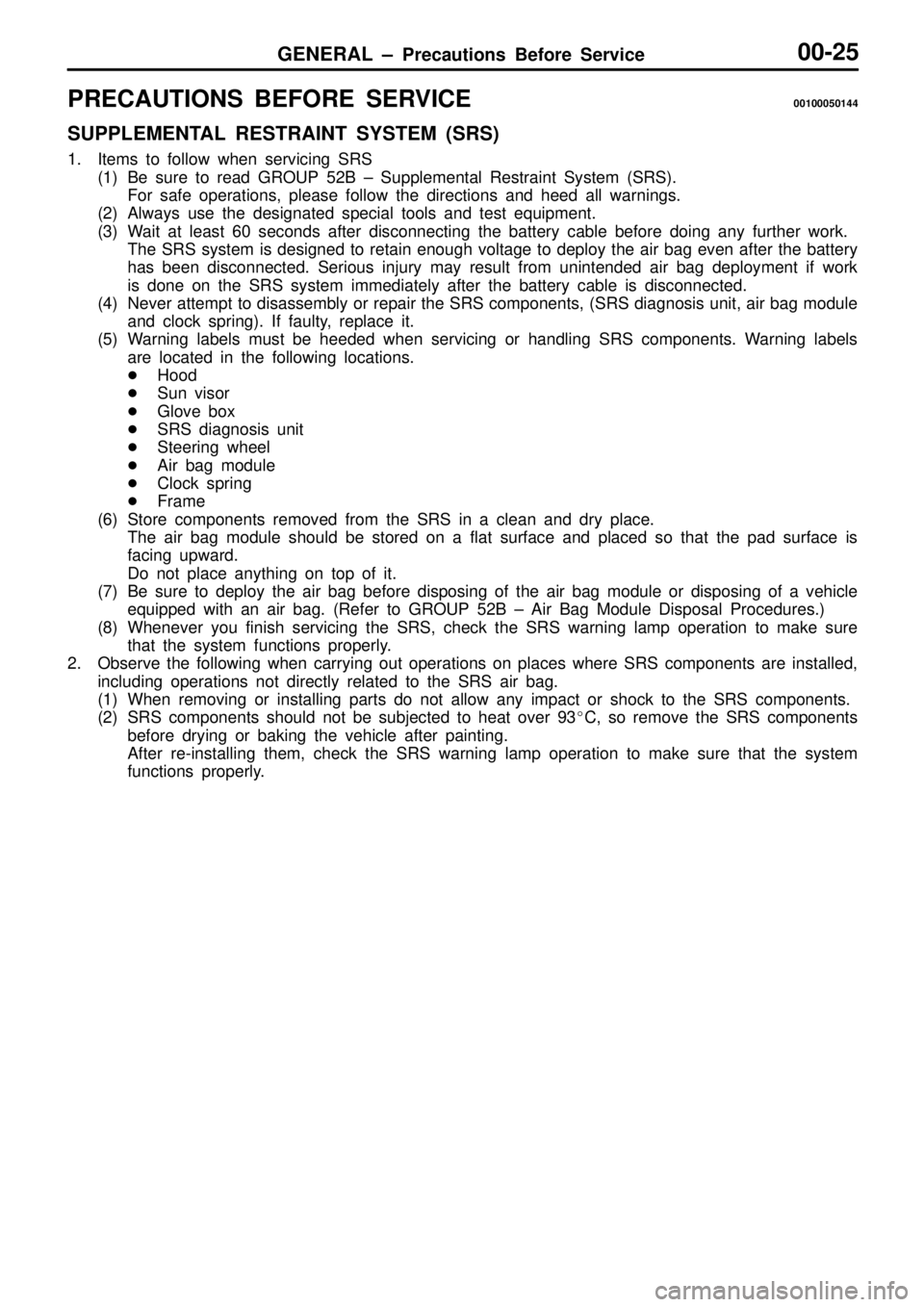 MITSUBISHI TRITON 1997 Owners Manual GENERAL ± Precautions Before Service00-25
PRECAUTIONS BEFORE SERVICE00100050144
SUPPLEMENTAL RESTRAINT SYSTEM (SRS)
1. Items to follow when servicing SRS
(1) Be sure to read GROUP 52B ± Supplemental