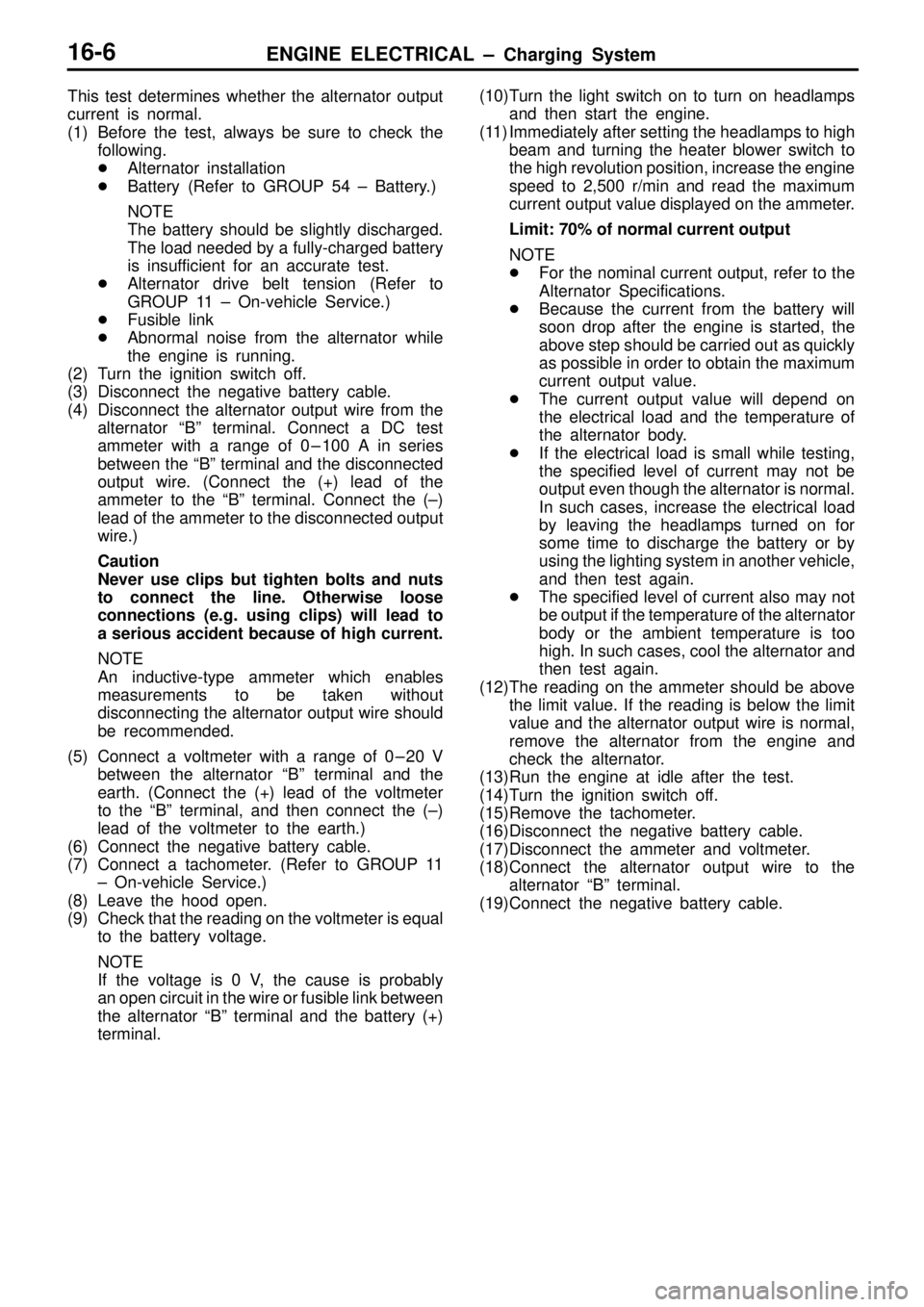 MITSUBISHI TRITON 1997  Workshop Manual ENGINE ELECTRICAL ± Charging System16-6
This test determines whether the alternator output
current is normal.
(1) Before the test, always be sure to check the
following.
Alternator installation
Bat