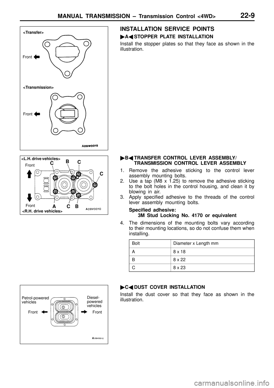 MITSUBISHI TRITON 1997  Workshop Manual D
ia m ete r x  L ength  m m A 8
 x  1 8 B 8
 x  2 2 C 8
 x  2 3 F
ro nt <
Tra n sm is sio n> <
L .H .  d riv e v eh ic le s> F
ro nt F
ro nt D
ie se l-
p ow ere d
v e hic le s F
ro nt    