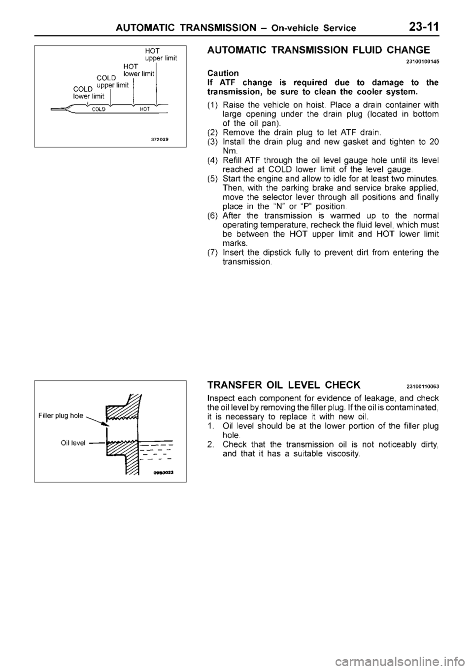 MITSUBISHI TRITON 1997  Workshop Manual C
O LD  
u pper lim it H
O T 
l o w er lim it H
O T 
u pper lim it F
ille r p lu g h ole O
il  le ve l 