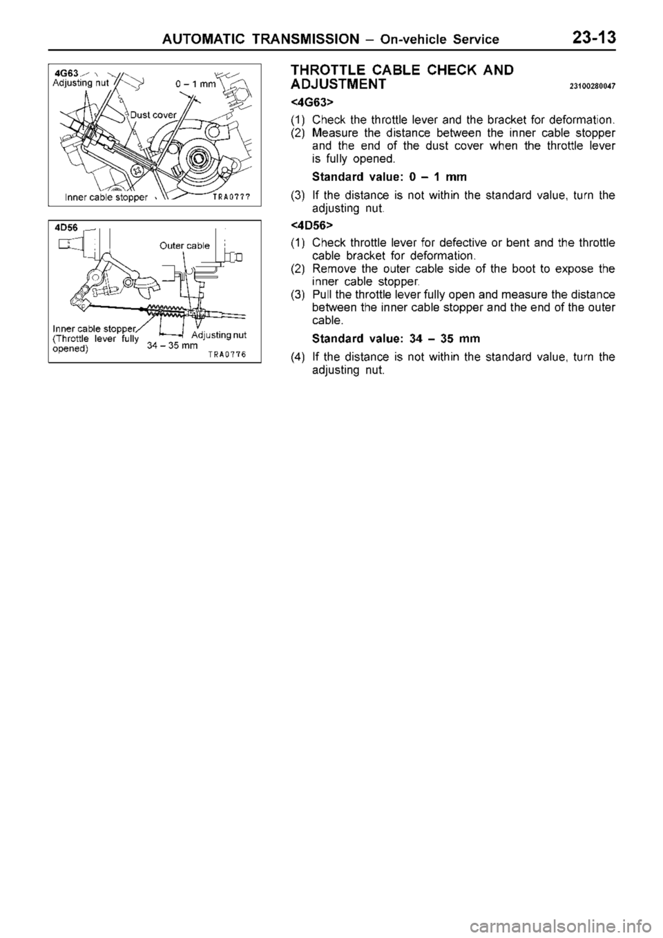MITSUBISHI TRITON 1997  Workshop Manual D
ust c o ve r I
n ner c a ble  s to pper A
dju stin g n ut O
ute r c a ble
3 4 ±  3 5 m m A
dju stin g n ut 
