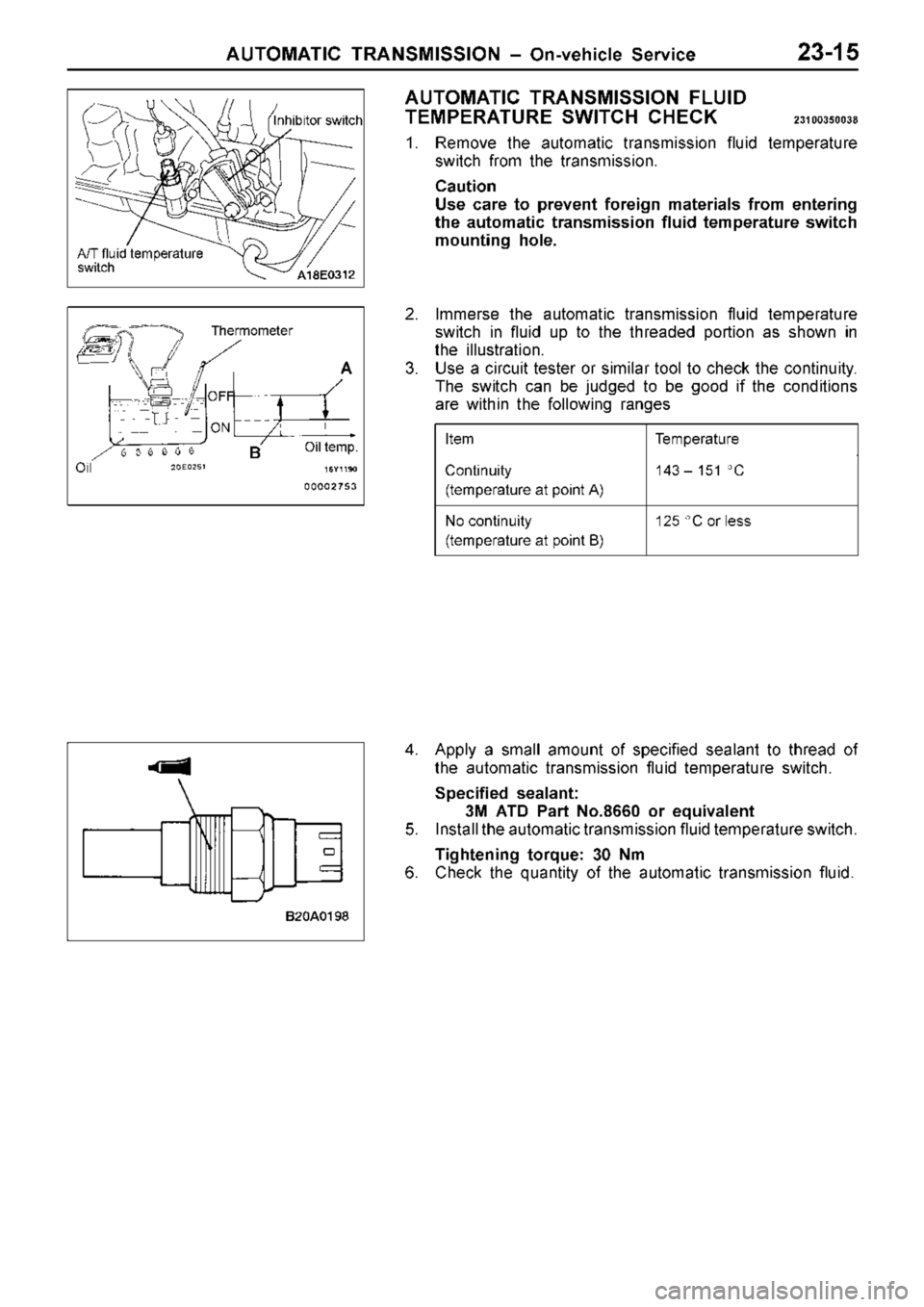 MITSUBISHI TRITON 1997  Workshop Manual T
e m pera tu re C
ontin uit y
( te m pera tu re  a t  p oin t  A ) 1
43 ±  1 51  C N
o c o ntin uit y
( te m pera tu re  a t  p oin t  B ) 1
25  C  o r le ss I
n hib it o r s w it c h O
FF O
N T
h