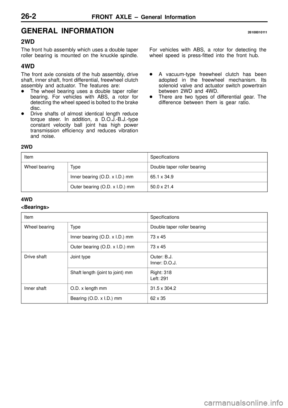 MITSUBISHI TRITON 1997  Workshop Manual FRONT AXLE ± General Information26-2
GENERAL INFORMATION26100010111
2WD
The front hub assembly which uses a double taper
roller bearing is mounted on the knuckle spindle.For vehicles with ABS, a roto