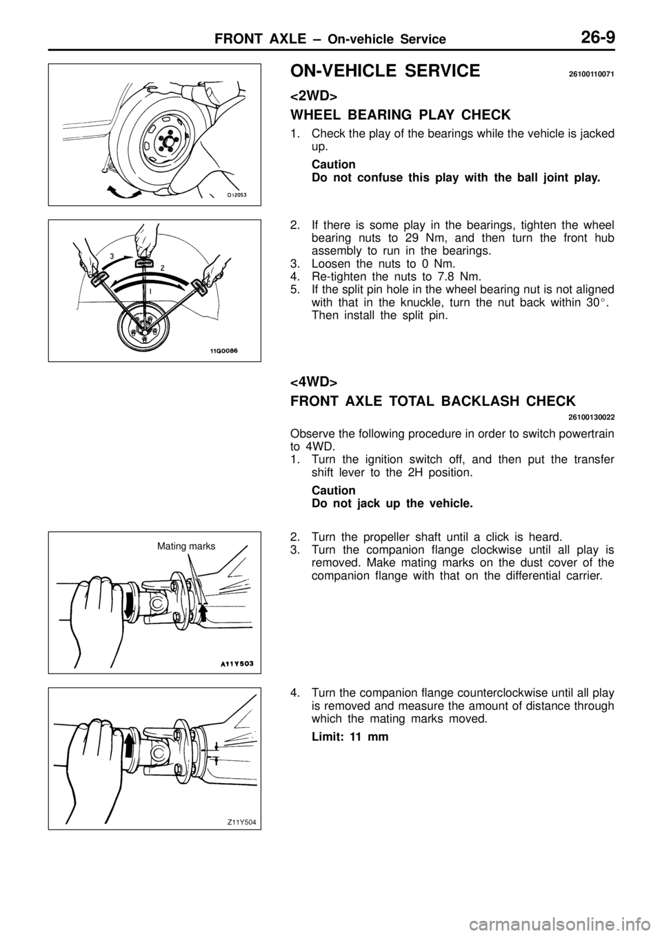 MITSUBISHI TRITON 1997 Workshop Manual O
N-V EH IC LE S ER VIC E 2610011 0071
< 2W D>
W HEEL B EA RIN G P LA Y C HEC K
1 . Check th e p la y o f th e b earin gs w hile th e v e hic le is ja cke d
u p.
C au tio n
D o n ot c o nf MITSUBISHI TRITON 1997 Workshop Manual O
N-V EH IC LE S ER VIC E 2610011 0071
< 2W D>
W HEEL B EA RIN G P LA Y C HEC K
1 . Check th e p la y o f th e b earin gs w hile th e v e hic le is ja cke d
u p.
C au tio n
D o n ot c o nf