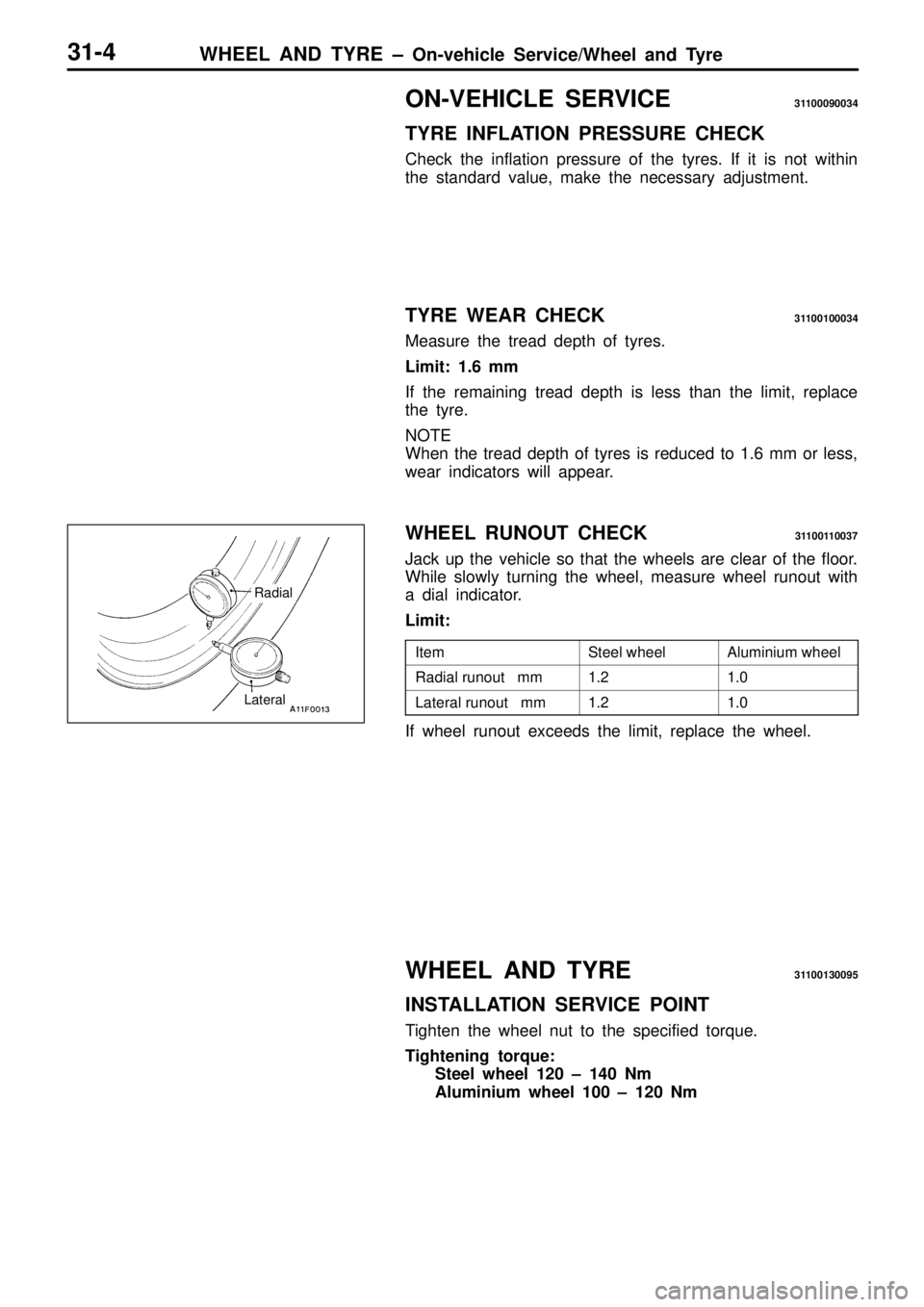 MITSUBISHI TRITON 1997  Workshop Manual O
N-V EH IC LE  S ER VIC E 311 00090034
T Y R E  IN FLA TIO N  P R ESSU RE  C HEC K
C heck  th e  in fla tio n  p re ssu re  o f th e  ty re s. If  it  is  n ot w it h in
t h e  s ta ndard  v a lu e, 