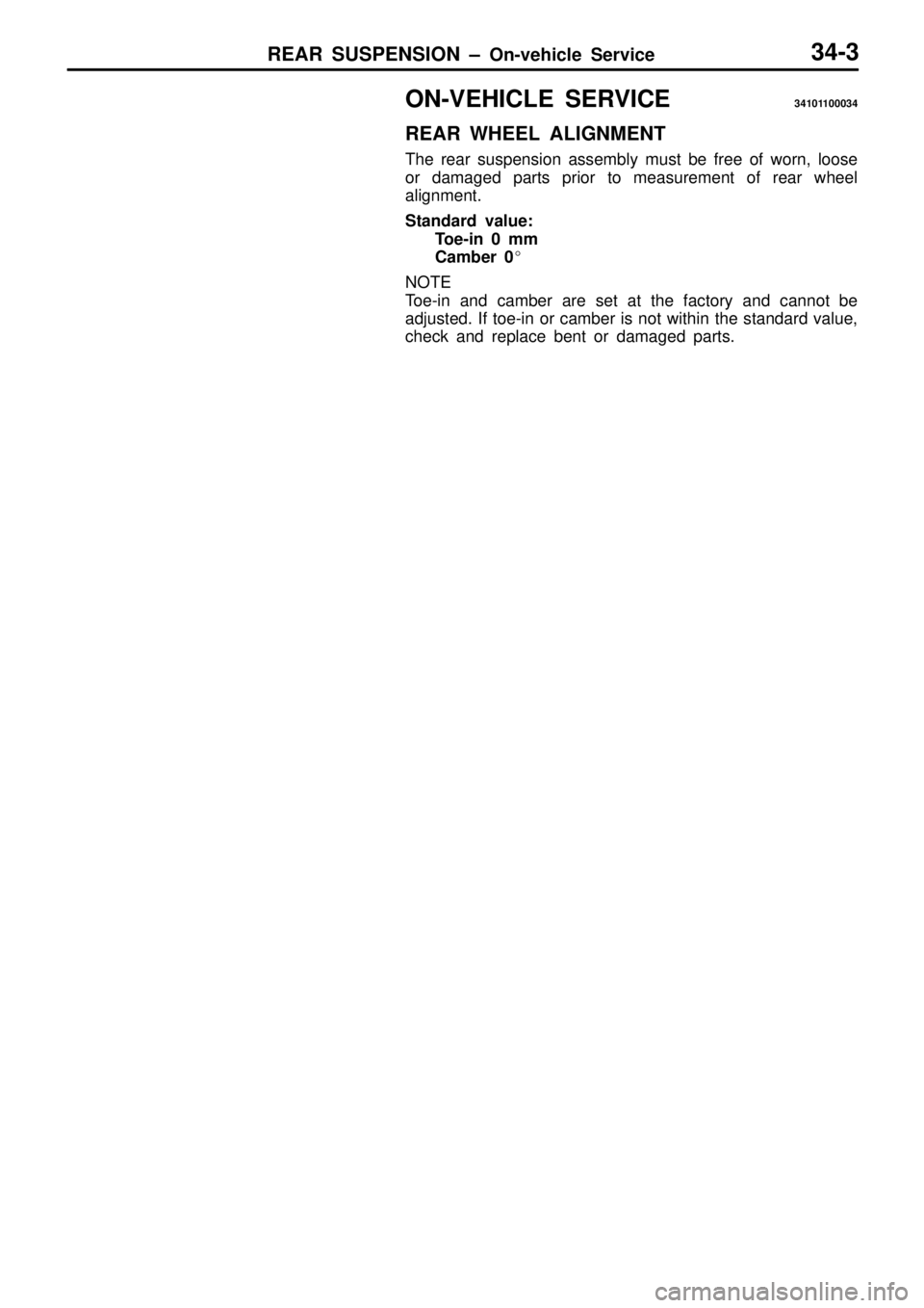 MITSUBISHI TRITON 1997  Workshop Manual REAR SUSPENSION ± On-vehicle Service34-3
ON-VEHICLE SERVICE34101100034
REAR WHEEL ALIGNMENT
The rear suspension assembly must be free of worn, loose
or damaged parts prior to measurement of rear whee