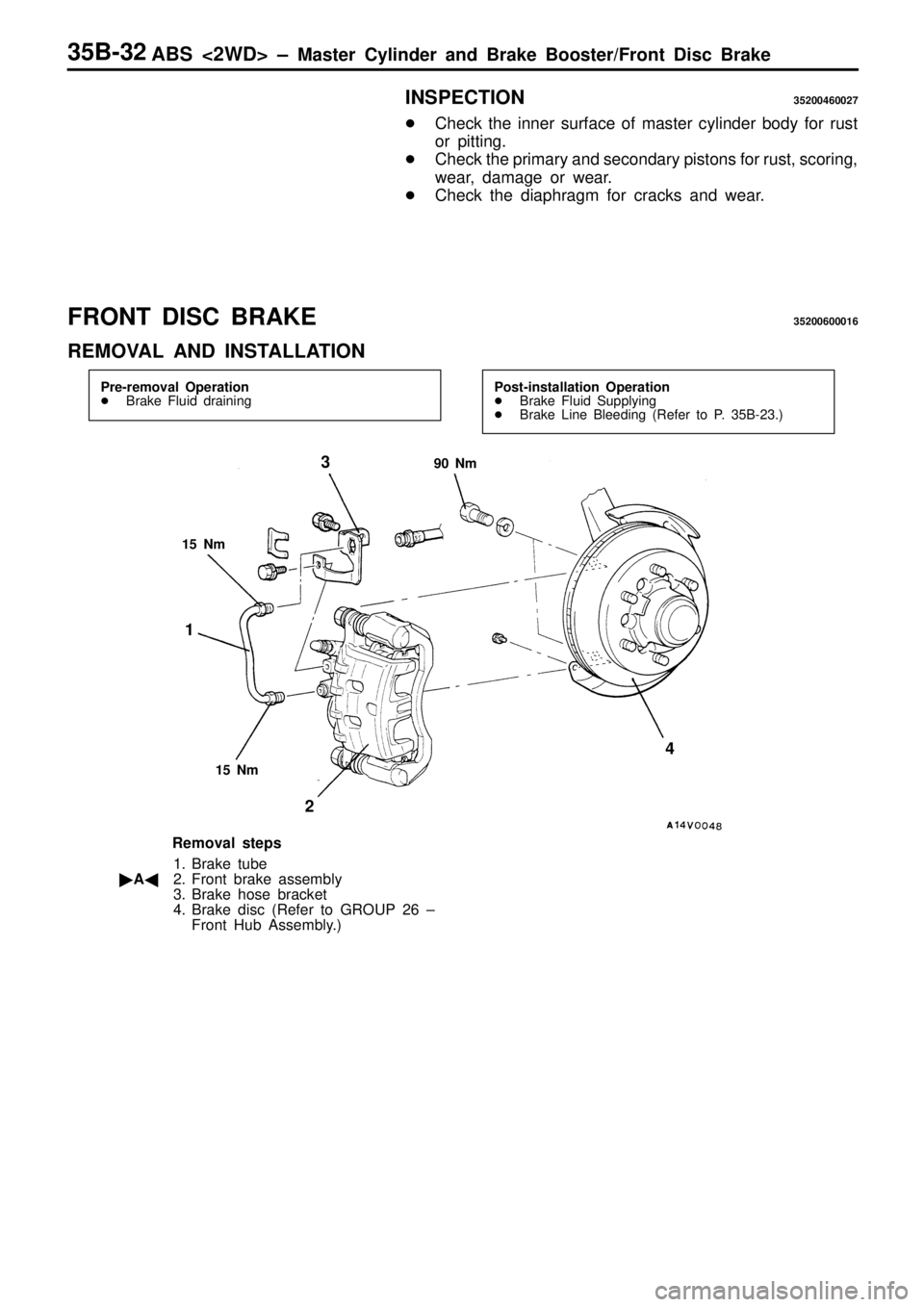 MITSUBISHI TRITON 1997  Workshop Manual 1
5  N m
23
4
R em oval s te p s
1 . B ra ke  tu be
 A 2. Fro nt b ra ke  a sse m bly
3 . B ra ke  h ose  b ra cke t
4 . B ra ke  d is c  ( R efe r to  G RO UP  2 6  ±
F ro nt H ub  A sse m bly .) 