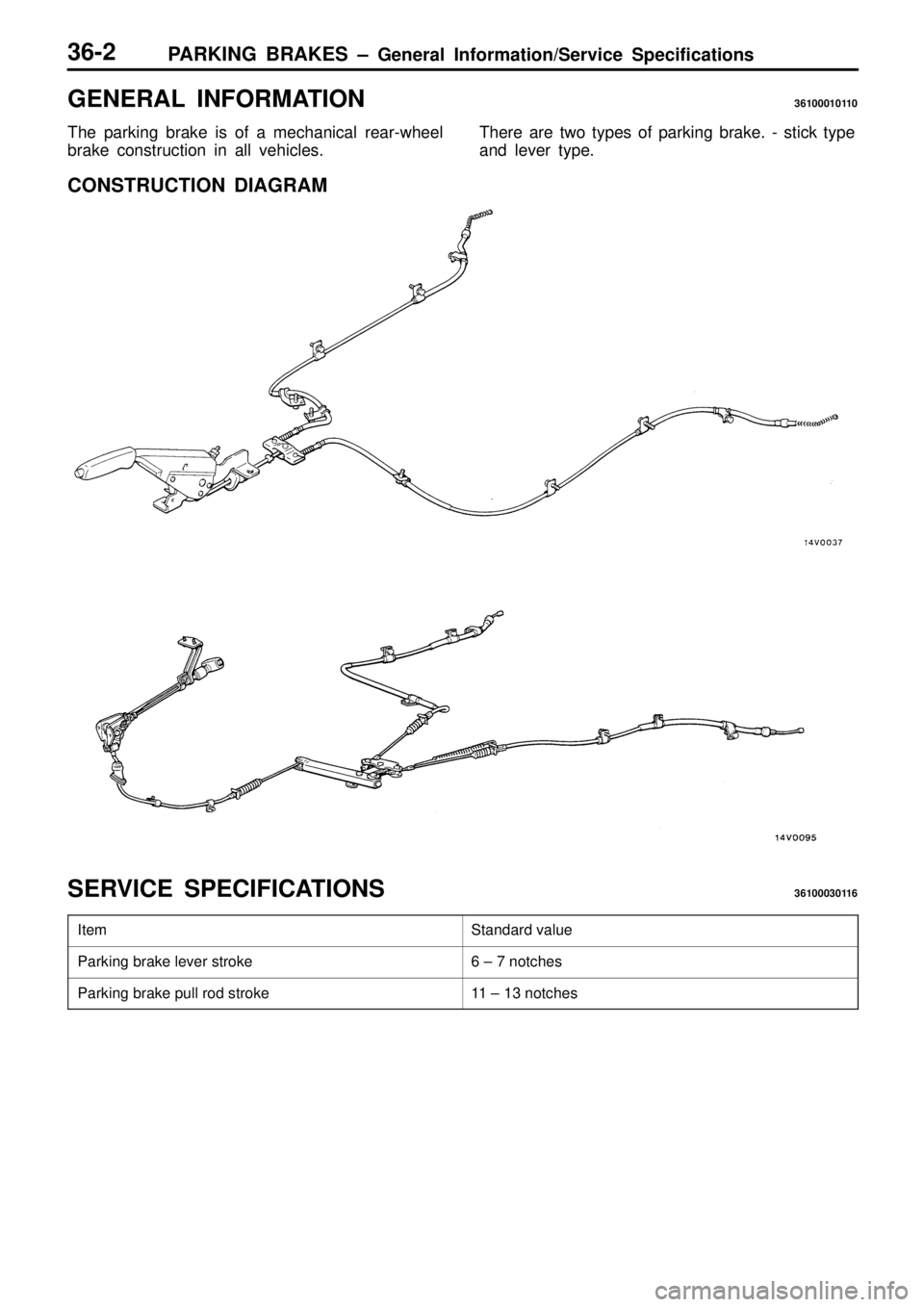 MITSUBISHI TRITON 1997  Workshop Manual G
EN ER AL  IN FO RM ATIO N 3610001011 0
T he  p ark in g  b ra ke  is  o f a  m ech anic a l r e ar-w heel
b ra ke  c o nstr u ctio n  in  a ll  v e hic le s. T
here  a re  tw o ty p es  o f p ark in