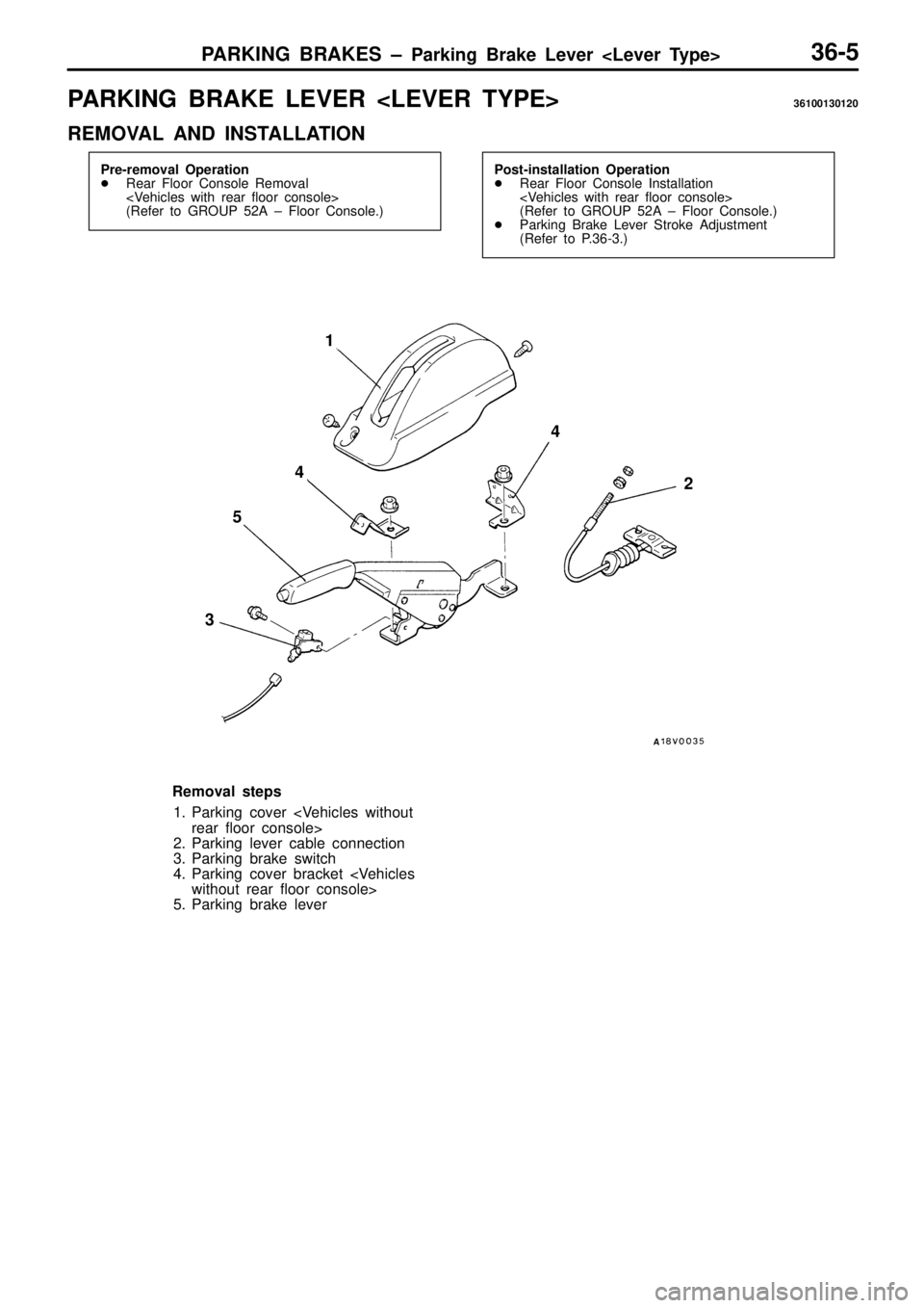 MITSUBISHI TRITON 1997  Workshop Manual P
A RKIN G  B RAKE  L E VER  < L E VER  T Y PE> 36100130120
R EM OVA L  A ND  IN STA LLA TIO N  