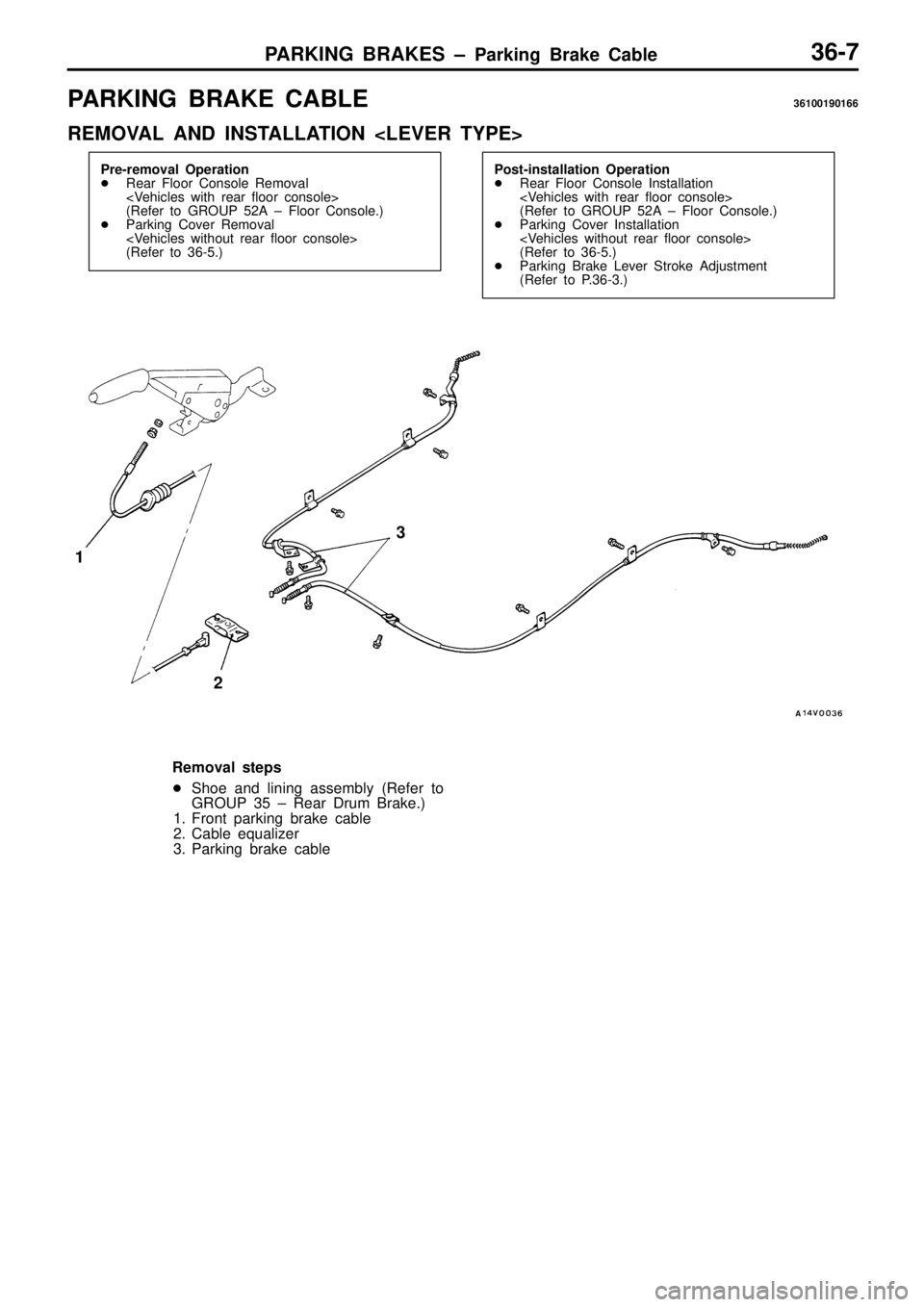 MITSUBISHI TRITON 1997  Workshop Manual P
A RKIN G  B RAKE  C ABLE 36100190166
R EM OVA L  A ND  IN STA LLA TIO N  < L E VER  T Y PE>  