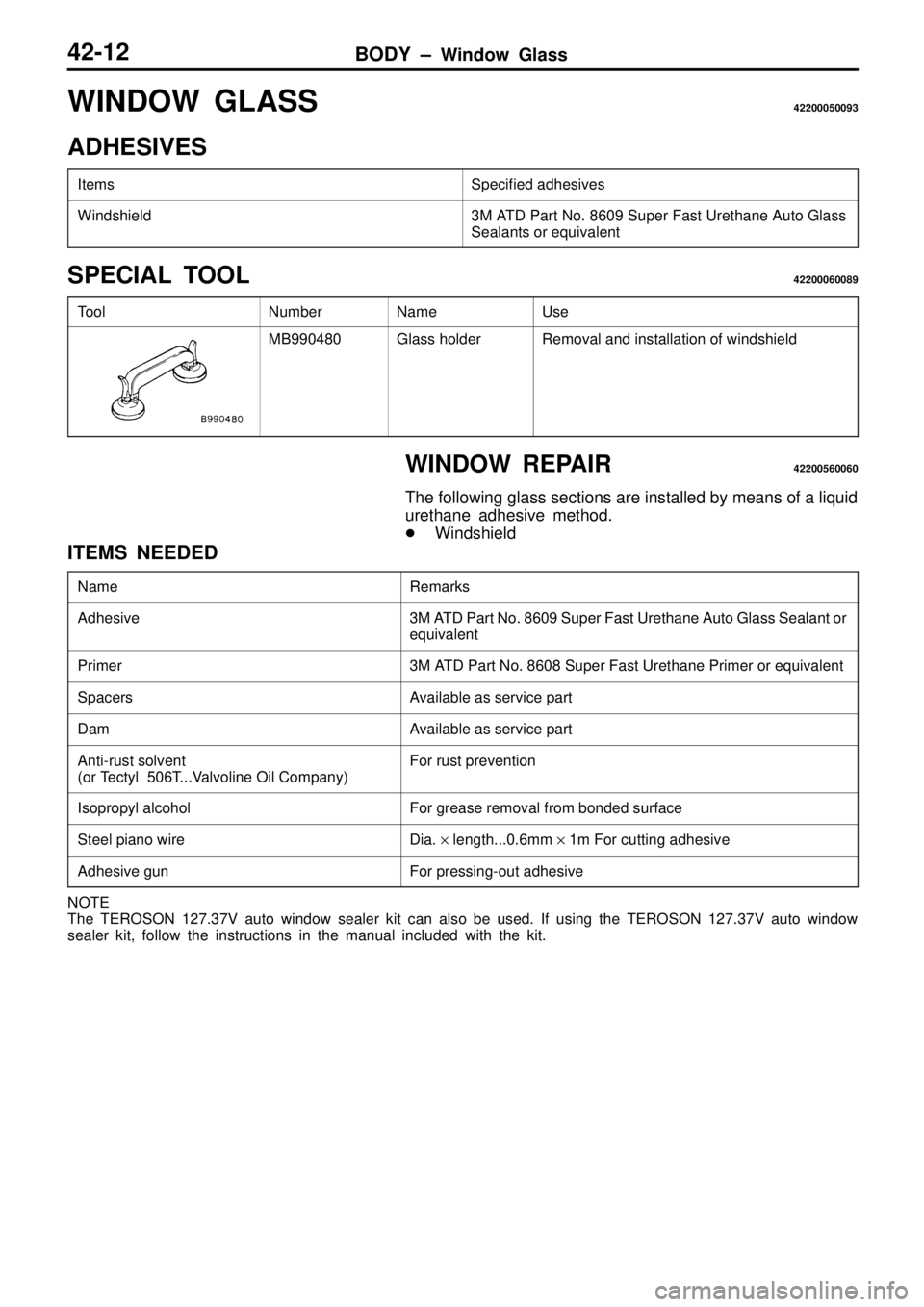 MITSUBISHI TRITON 1997  Workshop Manual S
pecif ie d a dhesiv e s W
in dsh ie ld 3
M  A T D  P art N o. 8 609  S uper F ast U re th ane  A uto  G la ss
S eala nts  o r e quiv a le nt N
um ber N
am e U
se M
B990480 G
la ss h old er R
em ova 