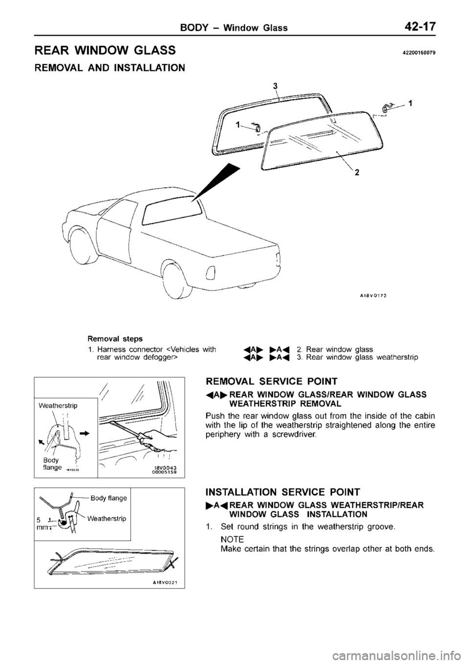 MITSUBISHI TRITON 1997  Workshop Manual R
EA R  W IN DO W  G LA SS 42200160079
R EM OVA L  A ND  IN STA LLA TIO N
1 2
3
1
R em oval s te p s
1 . H arn ess  c o nnecto r < V ehic le s  w it h
r e ar w in dow  d efo gger> 
A A 2. R ear w 