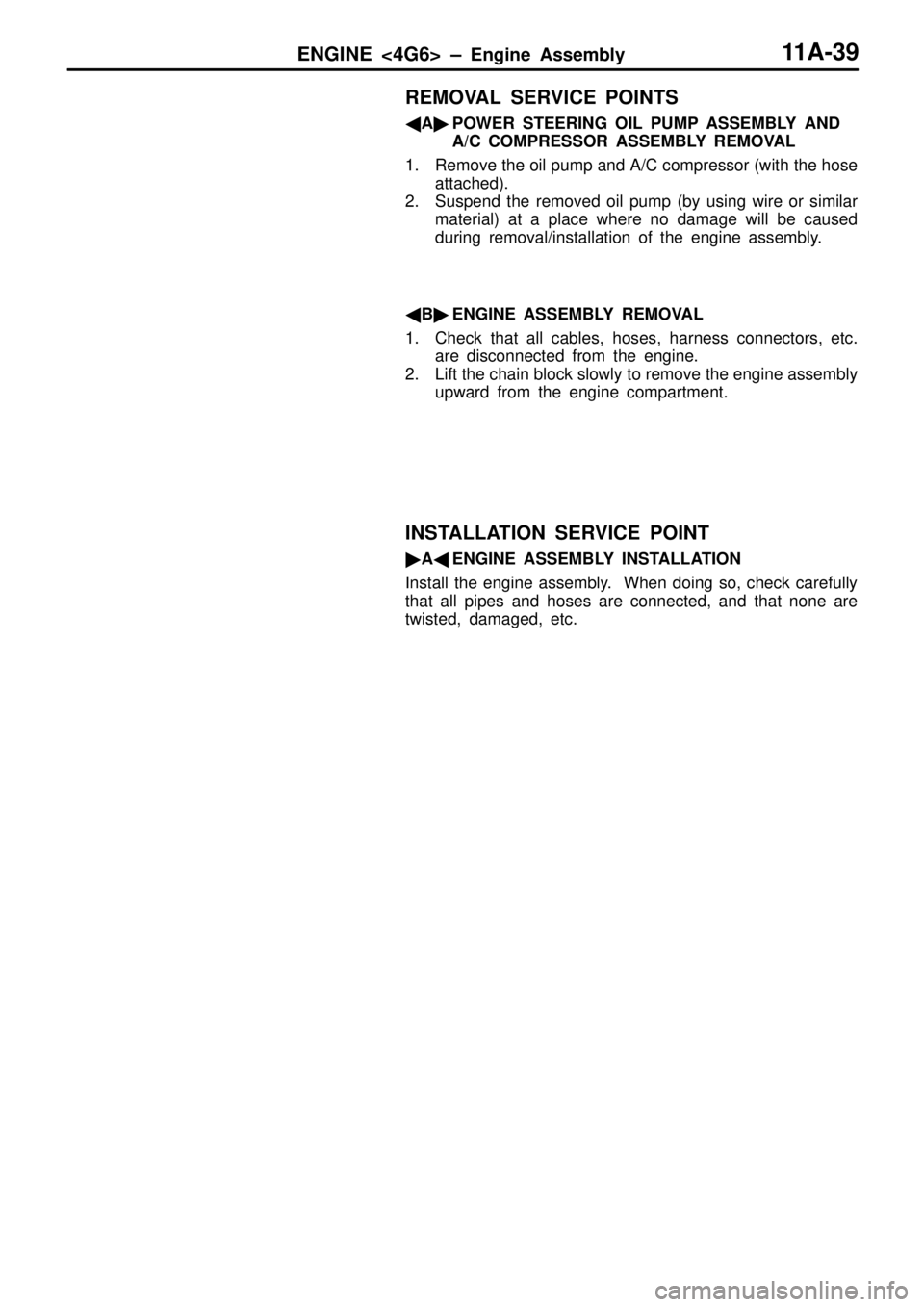 MITSUBISHI TRITON 1997 Manual PDF ENGINE <4G6> ± Engine Assembly11A-39
REMOVAL SERVICE POINTS
APOWER STEERING OIL PUMP ASSEMBLY AND
A/C COMPRESSOR ASSEMBLY REMOVAL
1. Remove the oil pump and A/C compressor (with the hose
attached).