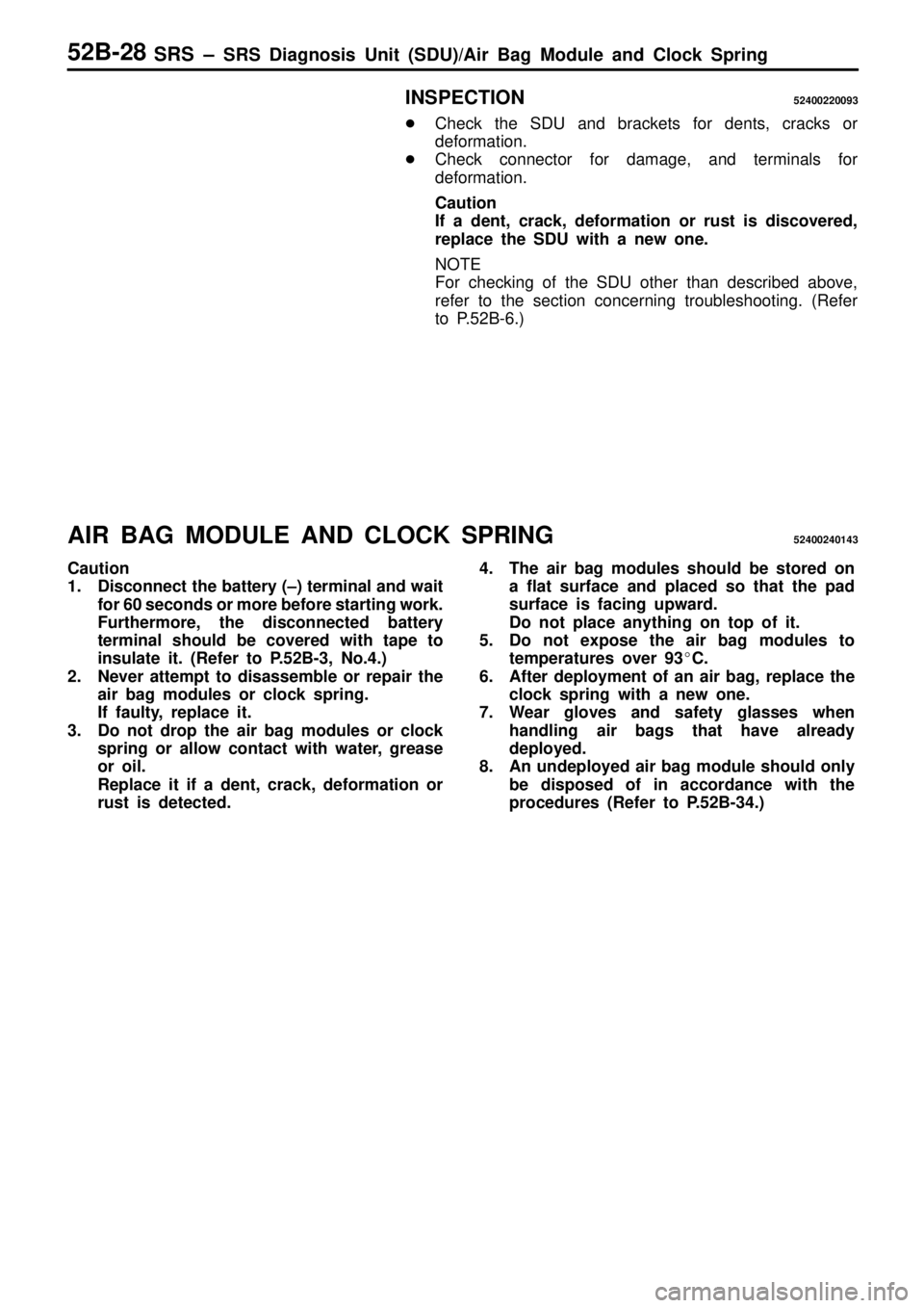 MITSUBISHI TRITON 1997  Workshop Manual SRS ± SRS Diagnosis Unit (SDU)/Air Bag Module and Clock Spring52B-28
INSPECTION52400220093
Check the SDU and brackets for dents, cracks or
deformation.
Check connector for damage, and terminals for