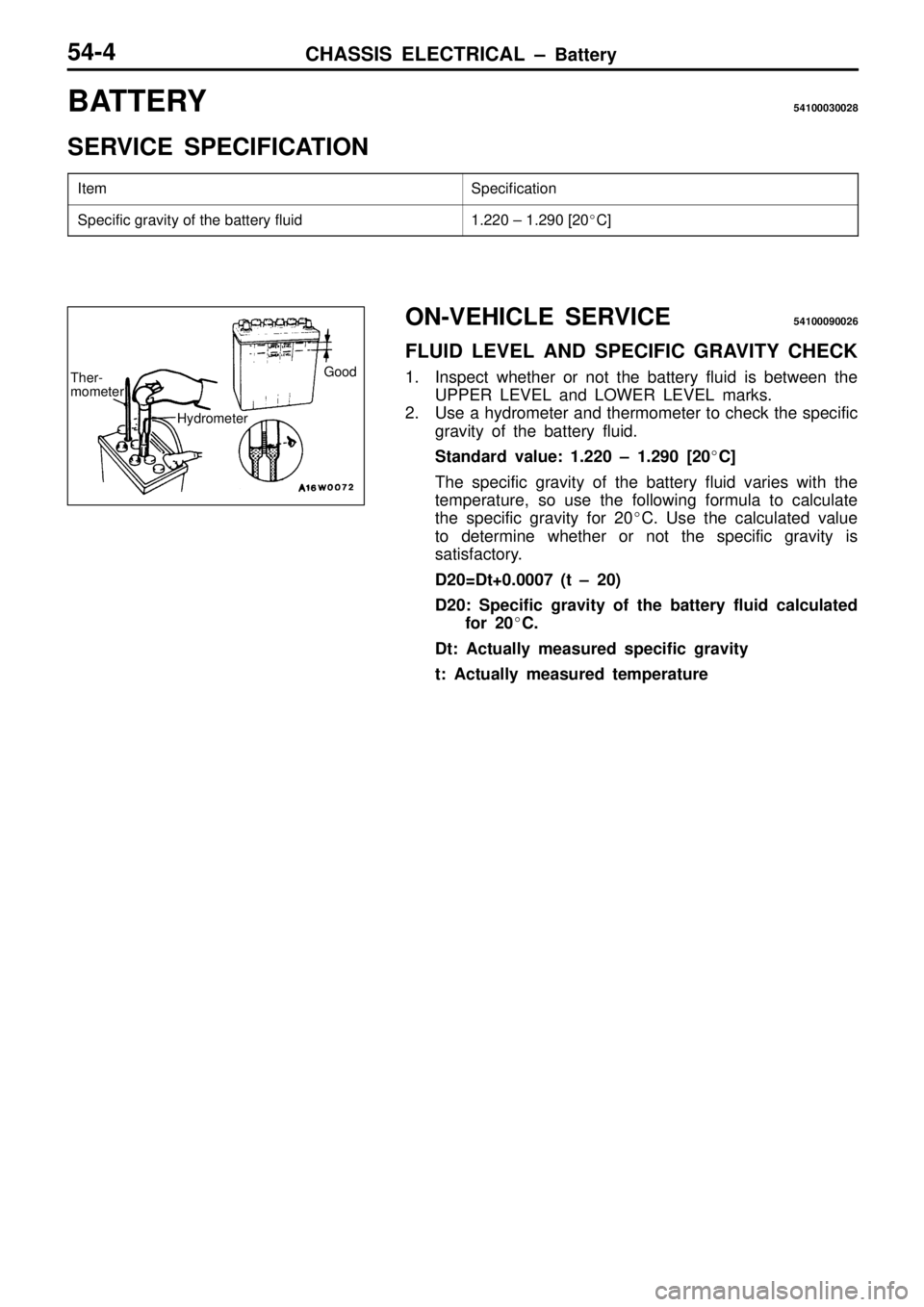 MITSUBISHI TRITON 1997  Workshop Manual S
pecif ic a tio n S
pecif ic  g ra vit y  o f  th e b atte ry  flu id 1
.2 20 ±  1 .2 90 [2 0C ]  