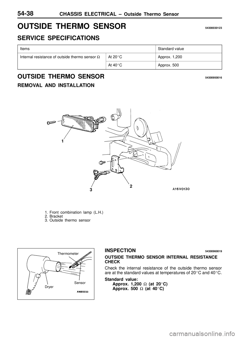 MITSUBISHI TRITON 1997  Workshop Manual S
ta ndard  v a lu e I
n te rn al  r e sis ta nce  o f  o uts id e th erm o s e nso r W A
ppro x.  1 ,2 00 A
t  4 0C A
ppro x.  5 00 D
ry e r S
enso r   