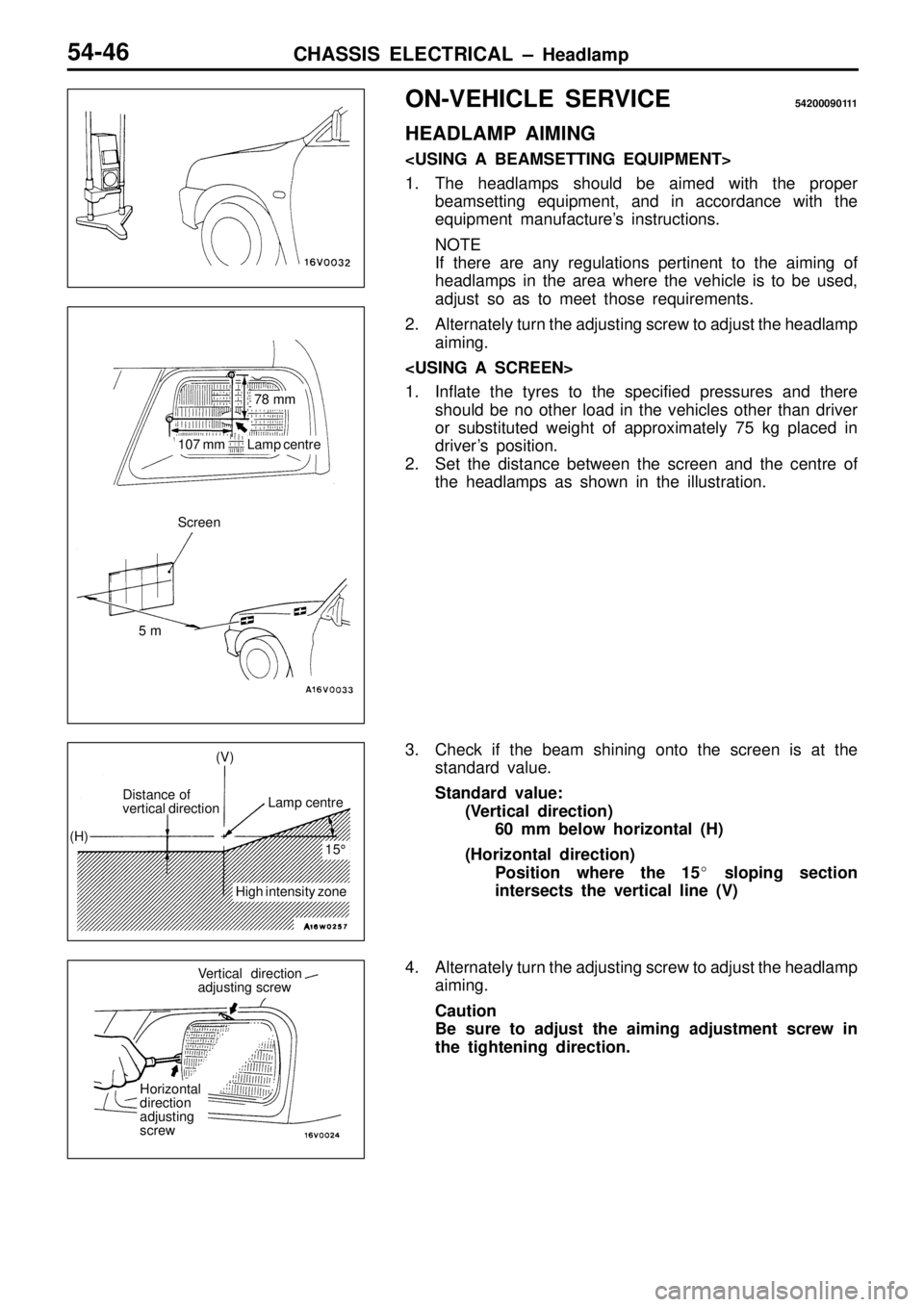 MITSUBISHI TRITON 1997  Workshop Manual O
N-V EH IC LE  S ER VIC E 5420009011 1
H EA DLA M P  A IM IN G
< U SIN G  A  B EA M SETTIN G  E Q UIP M EN T>
1 . The  h eadla m ps  s h ould  b e  a im ed  w it h  th e  p ro per
b eam se ttin g  e 