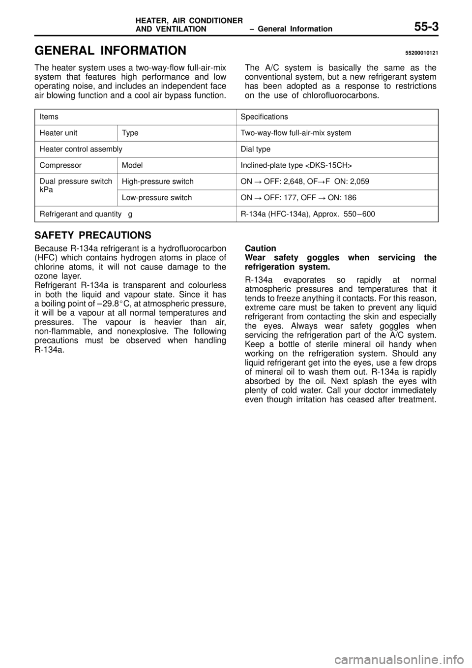 MITSUBISHI TRITON 1997  Workshop Manual  ± General Information HEATER, AIR CONDITIONER
AND VENTILATION55-3
GENERAL INFORMATION55200010121
The heater system uses a two-way-flow full-air-mix
system that features high performance and low
oper
