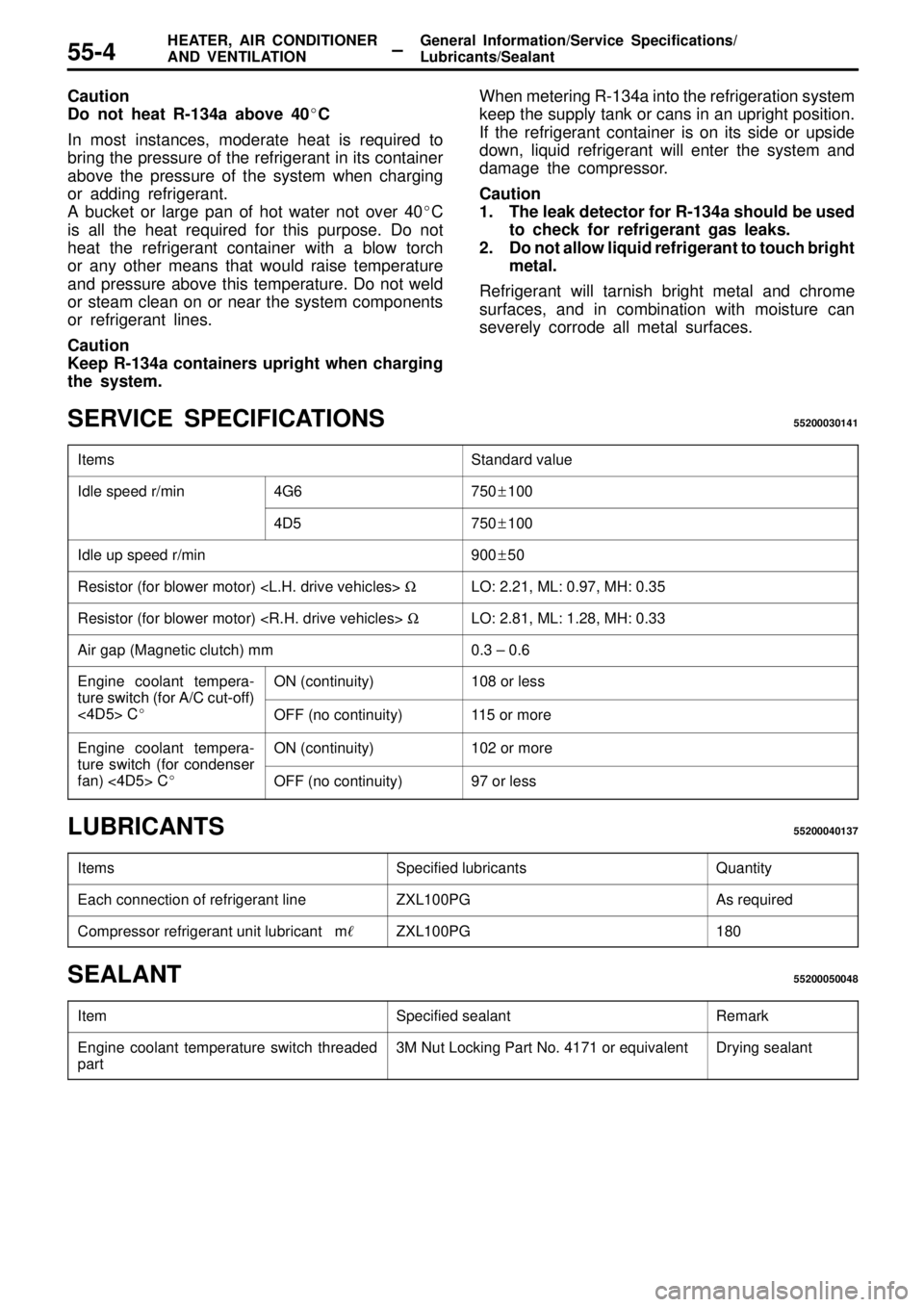 MITSUBISHI TRITON 1997  Workshop Manual General Information/Service Specifications/
Lubricants/Sealant HEATER, AIR CONDITIONER
AND VENTILATION ±55-4
Caution
Do not heat R-134a above 40C
In most instances, moderate heat is required to
brin