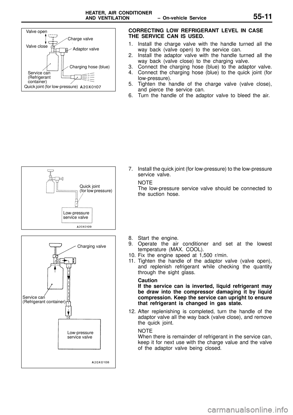MITSUBISHI TRITON 1997  Workshop Manual Q
uic k  jo in t 
( fo r  lo w  p re ssu re )
L ow -p re ssu re
s e rv ic e  v a lv e C
harg in g v a lv e
S erv ic e  c a n
( R efr ig era nt  c o nta in er)
Low -p re ssu re
s e rv ic e  v a lv e   