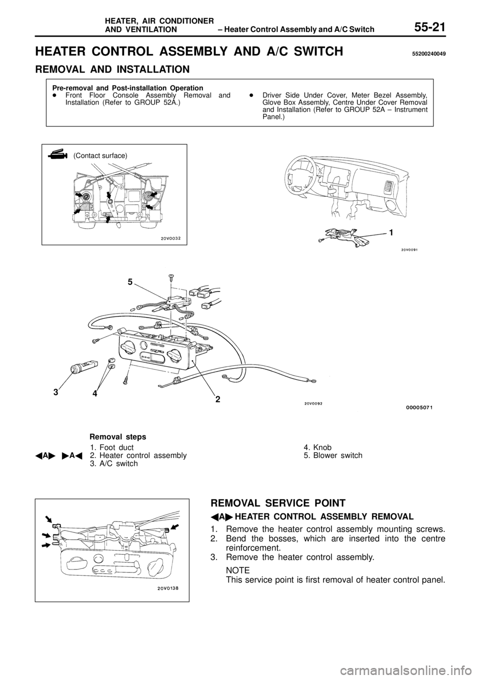 MITSUBISHI TRITON 1997  Workshop Manual H
EATE R  C O NTR O L  A SSEM BLY  A ND  A /C  S W IT C H 55200240049
R EM OVA L  A ND  IN STA LLA TIO N (
C onta ct s u rfa ce )
2
3
45
1
R em oval s te p s
1 . Foot d uct
 A A 2. H eate r c o nt