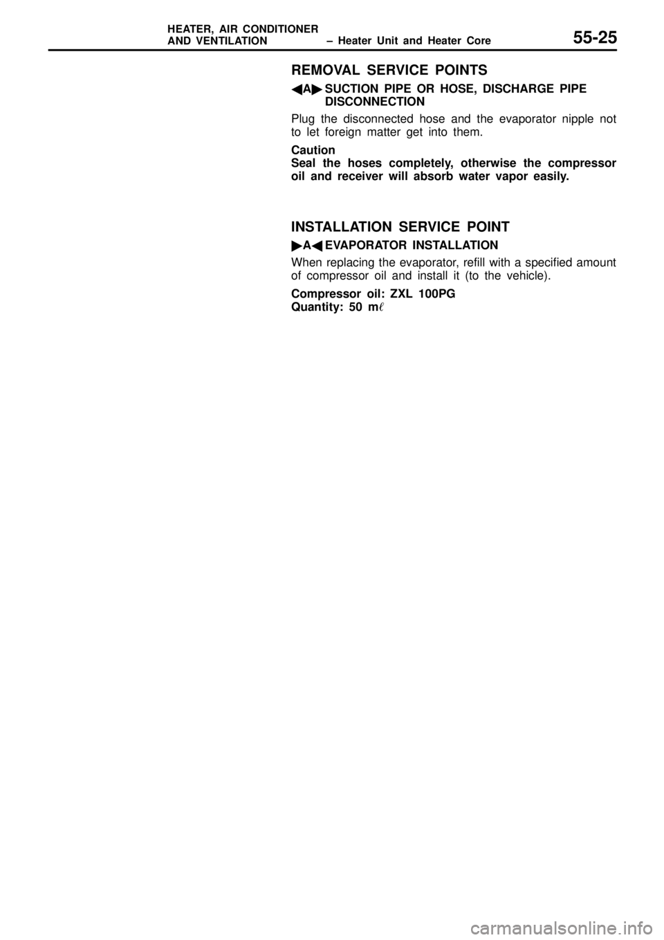 MITSUBISHI TRITON 1997  Workshop Manual  ± Heater Unit and Heater Core HEATER, AIR CONDITIONER
AND VENTILATION 55-25
REMOVAL SERVICE POINTS
ASUCTION PIPE OR HOSE, DISCHARGE PIPE
DISCONNECTION
Plug the disconnected hose and the evaporator
