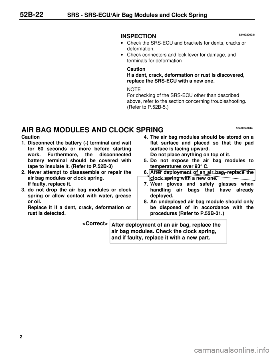 MITSUBISHI TRITON 1997  Workshop Manual 2
INSPECTION
· Check the SRS-ECU and brackets for dents, cracks or
deformation.
· Check connectors and lock lever for damage, and
terminals for deformation
Caution
If a dent, crack, deformation or r