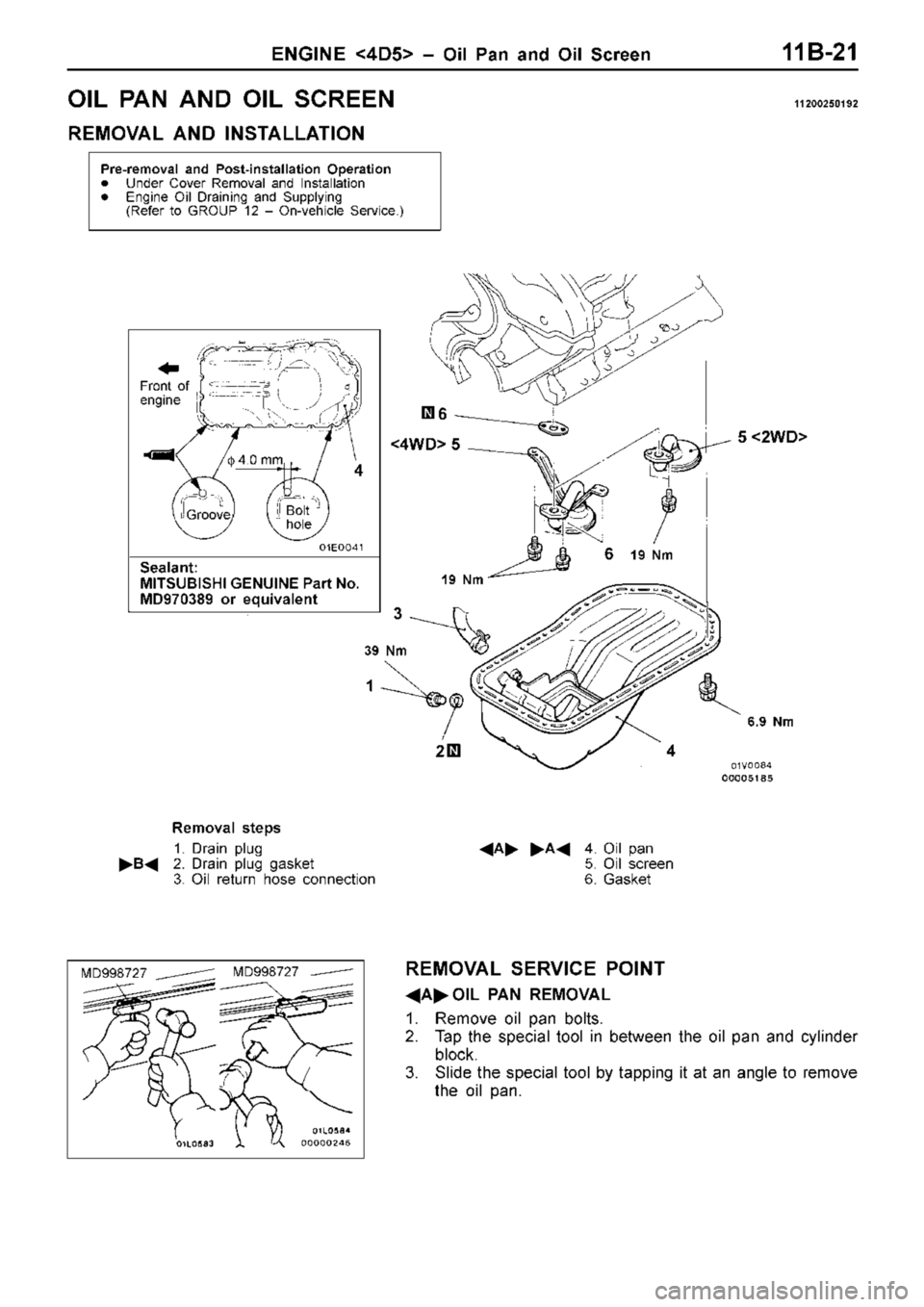 MITSUBISHI TRITON 1997 Owners Manual O
IL P A N A ND O IL S C REEN 11 200250192
R EM OVA L A ND IN STA LLA TIO N 6
.9 N m
4
5
< 2W D> <
4W D> 5 4
2
1 3 M
D998727 MITSUBISHI TRITON 1997 Owners Manual O
IL P A N A ND O IL S C REEN 11 200250192
R EM OVA L A ND IN STA LLA TIO N 6
.9 N m
4
5
< 2W D> <
4W D> 5 4
2
1 3 M
D998727