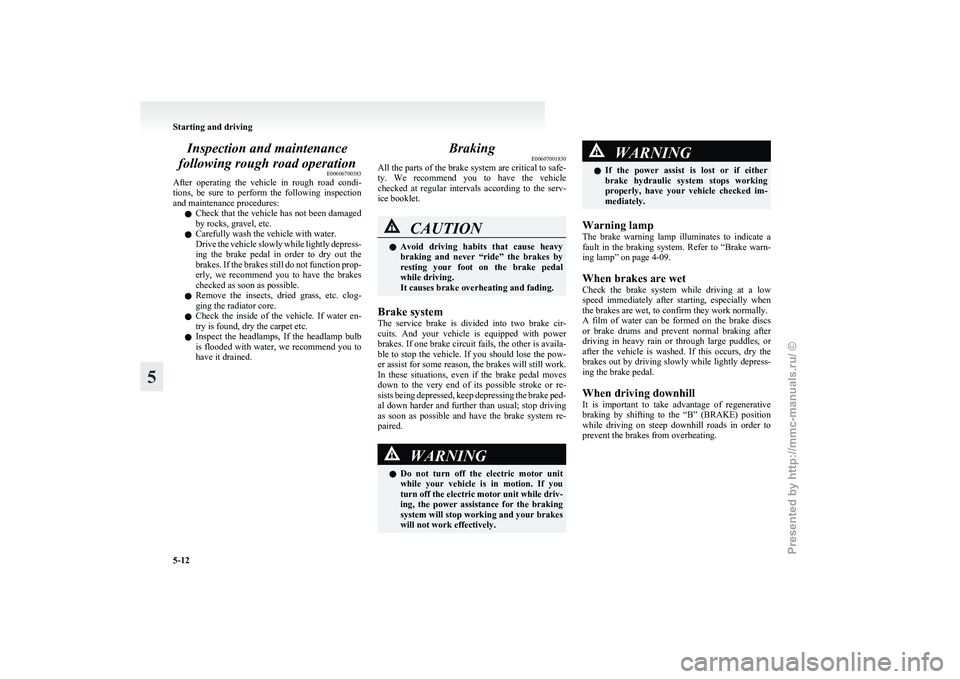 MITSUBISHI I-MIEV 2011 Owners Manual Inspection and maintenance
following rough road operation E00606700383
After
operating the vehicle in rough road condi-
tions, be sure to perform the following inspection
and maintenance MITSUBISHI I-MIEV 2011 Owners Manual Inspection and maintenance
following rough road operation E00606700383
After
operating the vehicle in rough road condi-
tions, be sure to perform the following inspection
and maintenance