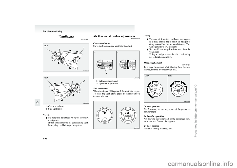 MITSUBISHI I-MIEV 2011 Owners Manual Ventilators
E007001009111- Centre ventilators
2-
Side ventilators
NOTE l Do not place beverages on top of the instru-
ment panel.
If they splash into the air conditioning venti-
lators, they c MITSUBISHI I-MIEV 2011 Owners Manual Ventilators
E007001009111- Centre ventilators
2-
Side ventilators
NOTE l Do not place beverages on top of the instru-
ment panel.
If they splash into the air conditioning venti-
lators, they c