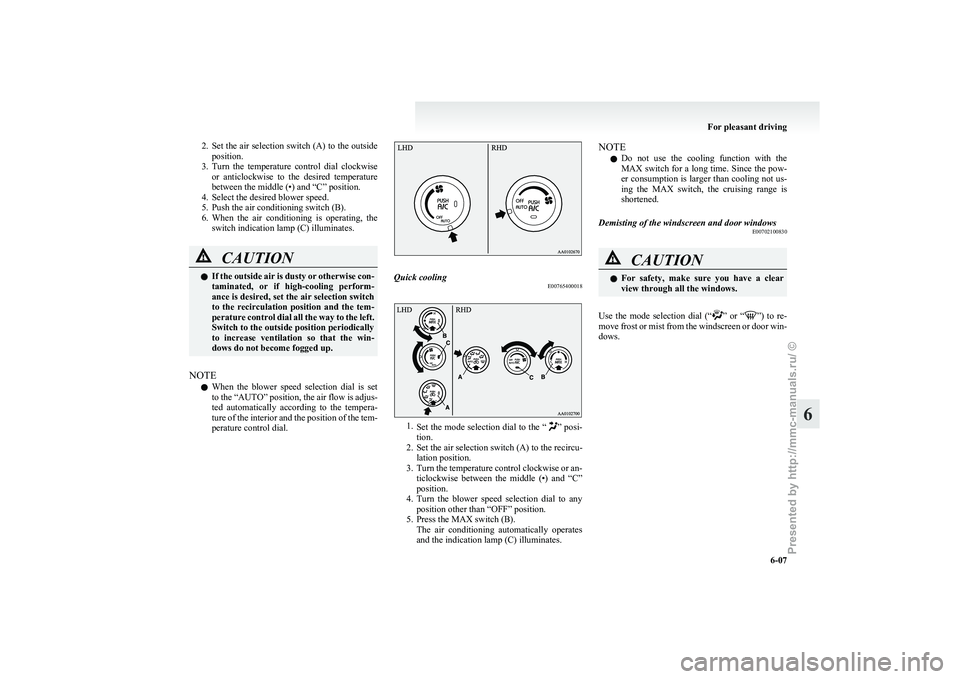 MITSUBISHI I-MIEV 2011 Owners Manual 2. Set the air selection switch (A) to the outside
position.
3. Turn the temperature control dial clockwise or anticlockwise to the desired temperature
between the middle (•) and “C” p MITSUBISHI I-MIEV 2011 Owners Manual 2. Set the air selection switch (A) to the outside
position.
3. Turn the temperature control dial clockwise or anticlockwise to the desired temperature
between the middle (•) and “C” p