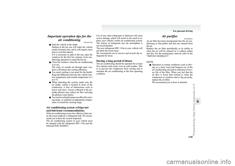 MITSUBISHI I-MIEV 2011 Owners Manual Important operation tips for the
air conditioning E00708301020
l Park the vehicle in the shade.
Parking
in the hot sun will make the vehicle
inside extremely hot, and it will require more
time MITSUBISHI I-MIEV 2011 Owners Manual Important operation tips for the
air conditioning E00708301020
l Park the vehicle in the shade.
Parking
in the hot sun will make the vehicle
inside extremely hot, and it will require more
time