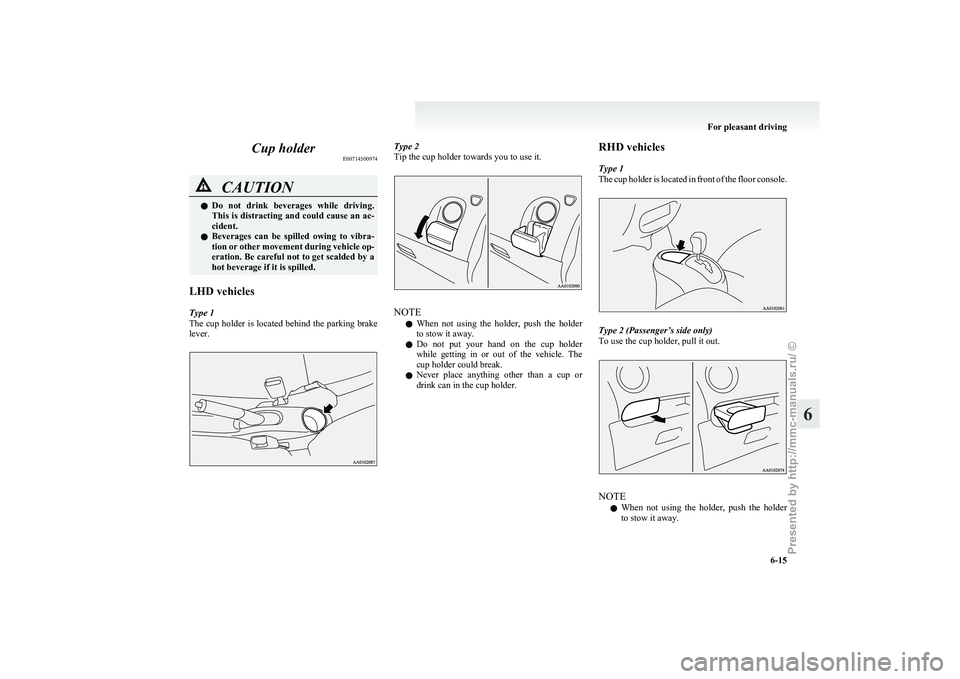 MITSUBISHI I-MIEV 2011 Owners Manual Cup holder
E00714500974CAUTION
l
Do not drink beverages while driving.
This is distracting and could cause an ac-
cident.
l Beverages can be spilled owing to vibra-
tion or other movement d MITSUBISHI I-MIEV 2011 Owners Manual Cup holder
E00714500974CAUTION
l
Do not drink beverages while driving.
This is distracting and could cause an ac-
cident.
l Beverages can be spilled owing to vibra-
tion or other movement d