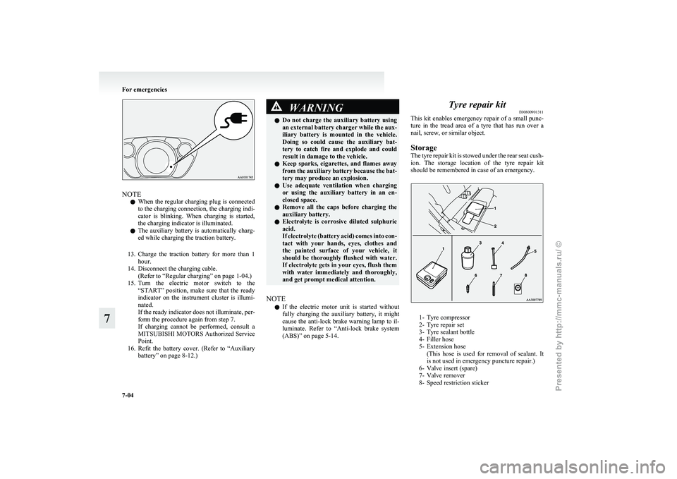 MITSUBISHI I-MIEV 2011  Owners Manual NOTE
l When 
the regular charging plug is connected
to the charging connection, the charging indi-
cator  is  blinking.  When  charging  is  started,
the charging indicator is illuminated.
l The  auxi