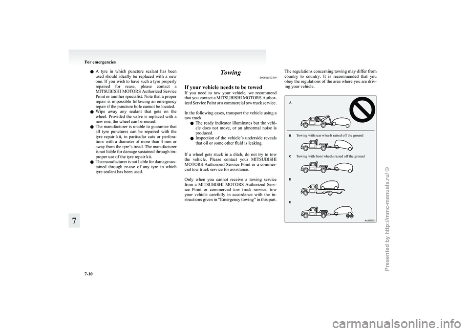 MITSUBISHI I-MIEV 2011  Owners Manual l
A  tyre  in  which  puncture  sealant  has  been
used  should  ideally  be  replaced  with  a  new
one. If you wish to have such a tyre properly
repaired  for  reuse,  please  contact  a
MITSUBISHI 