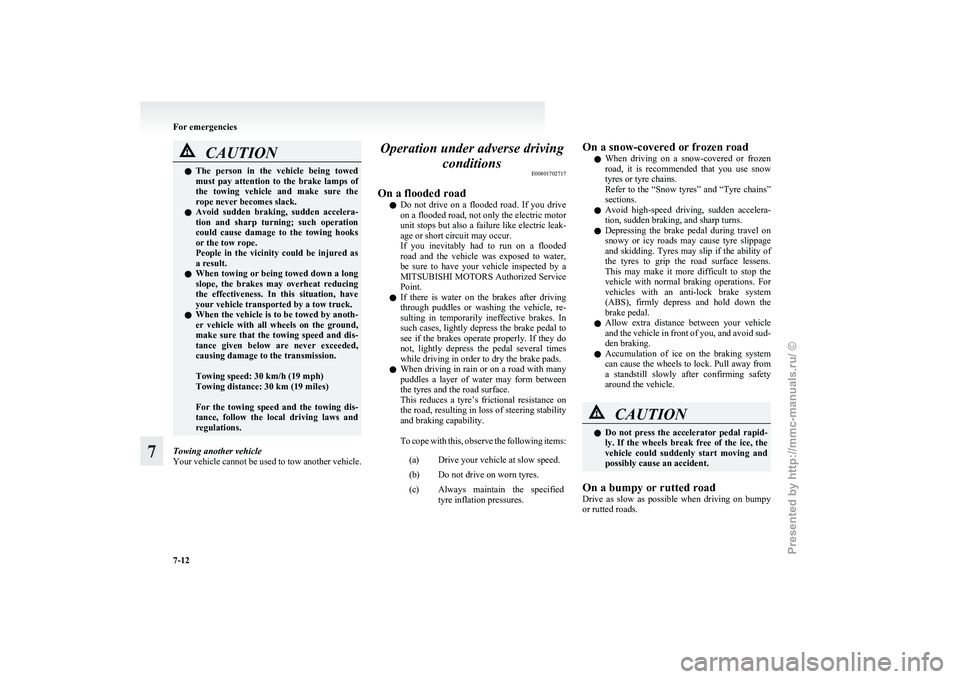MITSUBISHI I-MIEV 2011 Owners Manual CAUTION
l
The person in the vehicle being towed
must pay attention to the brake lamps of
the towing vehicle and make sure the
rope never becomes slack.
l Avoid sudden braking, su MITSUBISHI I-MIEV 2011 Owners Manual CAUTION
l
The person in the vehicle being towed
must pay attention to the brake lamps of
the towing vehicle and make sure the
rope never becomes slack.
l Avoid sudden braking, su