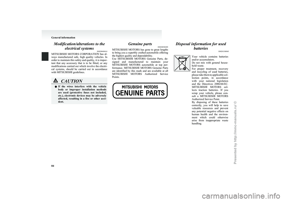 MITSUBISHI I-MIEV 2011 User Guide Modification/alterations to the
electrical systems E00200400414
MITSUBISHI MOTORS
CORPORATION has al-
ways manufactured safe, high quality vehicles. In
order to maintain this safety and qual MITSUBISHI I-MIEV 2011 User Guide Modification/alterations to the
electrical systems E00200400414
MITSUBISHI MOTORS
CORPORATION has al-
ways manufactured safe, high quality vehicles. In
order to maintain this safety and qual