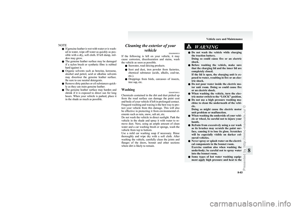 MITSUBISHI I-MIEV 2011 Owners Manual NOTE
l If
genuine leather is wet with water or is wash-
ed in water, wipe off water as quickly as pos-
sible with a dry, soft cloth. If left damp, mil-
dew may grow.
l The genuine leather surface may MITSUBISHI I-MIEV 2011 Owners Manual NOTE
l If
genuine leather is wet with water or is wash-
ed in water, wipe off water as quickly as pos-
sible with a dry, soft cloth. If left damp, mil-
dew may grow.
l The genuine leather surface may