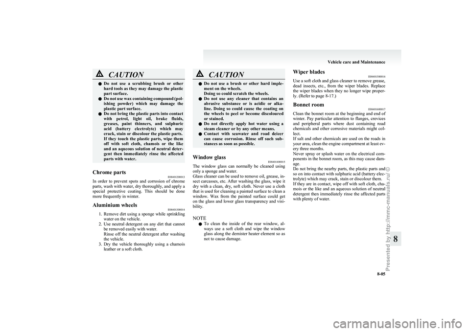 MITSUBISHI I-MIEV 2011 Owners Manual CAUTION
l
Do not use a scrubbing brush or other
hard tools as they may damage the plastic
part surface.
l Do not use wax containing compound (pol-
ishing powder) which may damage the
plast MITSUBISHI I-MIEV 2011 Owners Manual CAUTION
l
Do not use a scrubbing brush or other
hard tools as they may damage the plastic
part surface.
l Do not use wax containing compound (pol-
ishing powder) which may damage the
plast